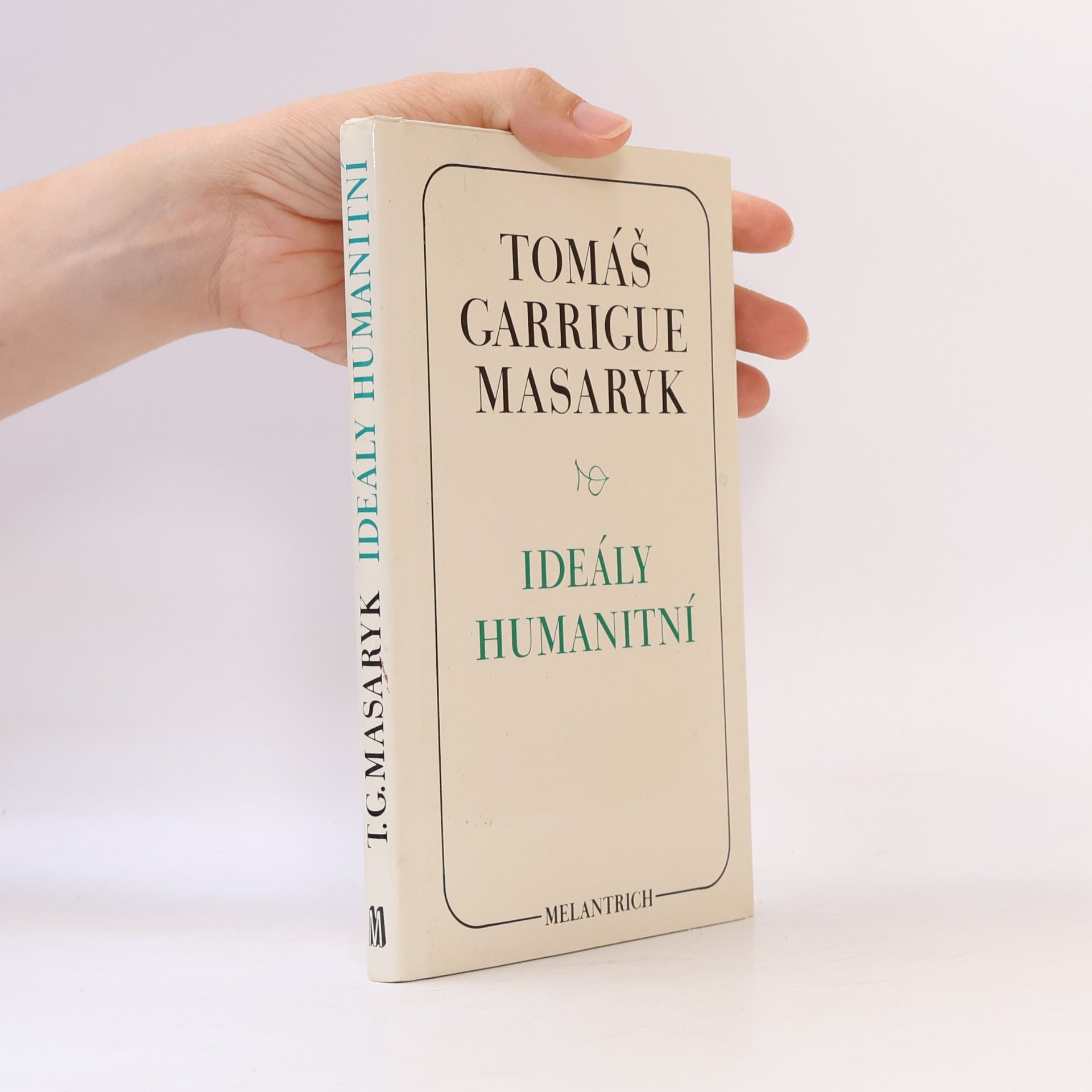 Tomáš Garrigue Masaryk Ideály humanitní. Problém malého národa. Demokratism v politice. 3 spisy v jednom svazku.