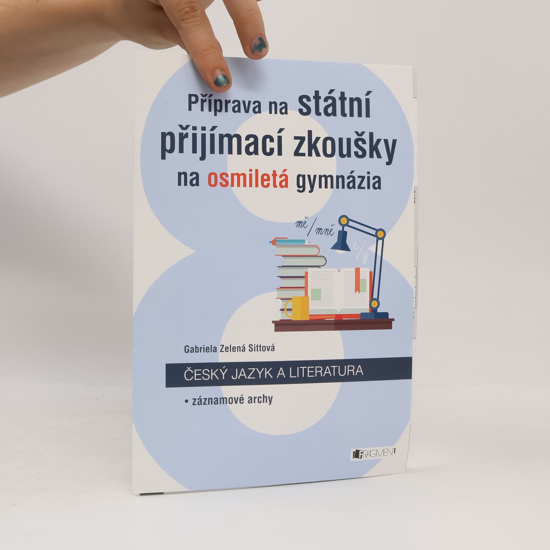 Gabriela Zelená Sittová Příprava na státní přijímací zkoušky na osmiletá gymnázia. Český jazyk a literatura + Záznamové archy