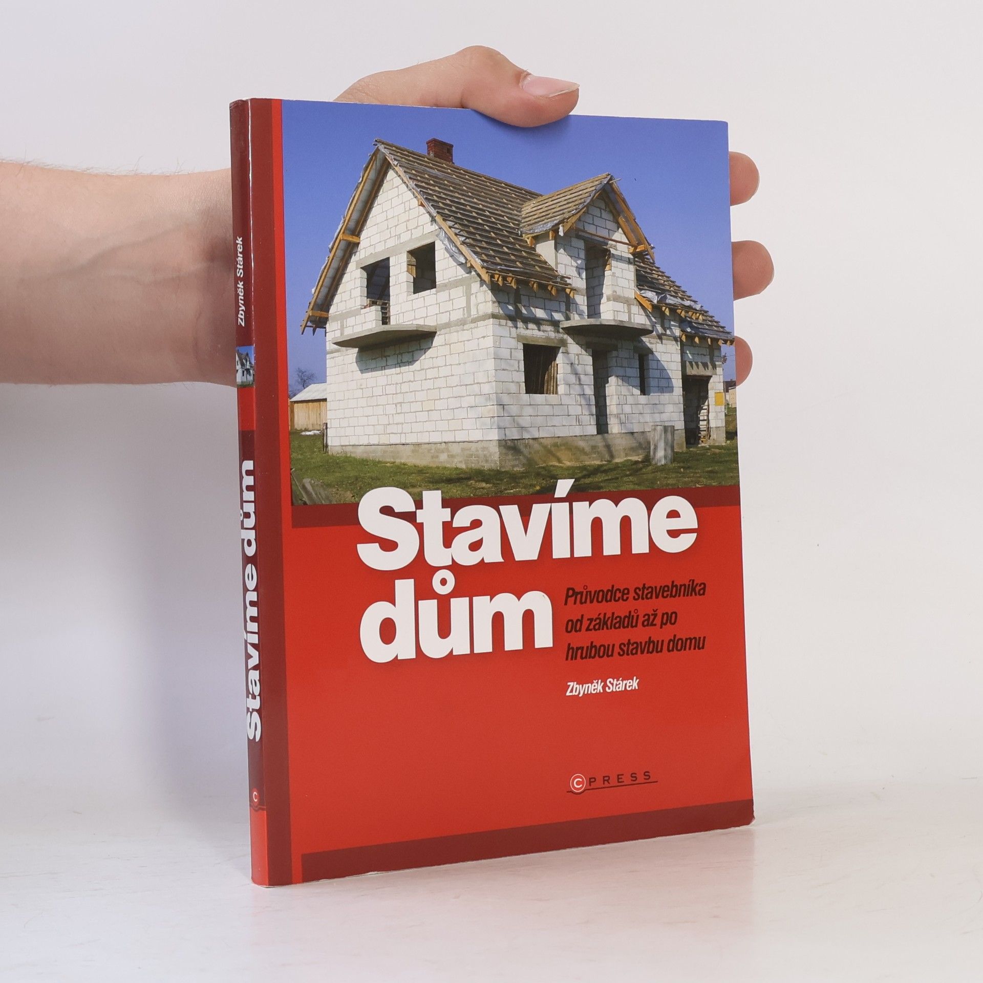 Zbyněk Stárek Stavíme dům: průvodce stavebníka od základů až po hrubou stavbu domu