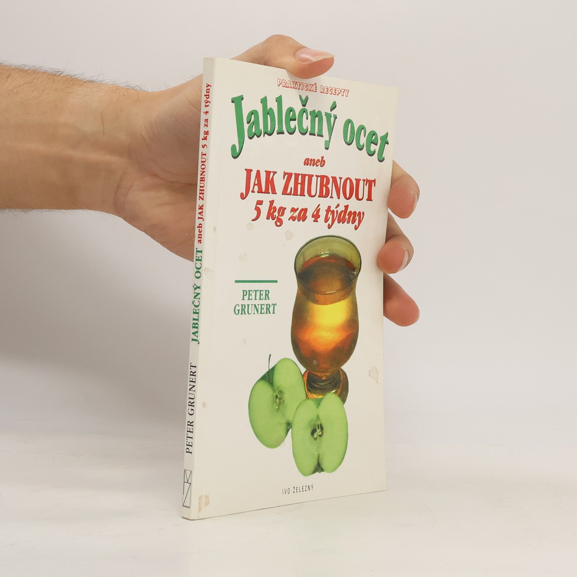 Peter Grunert Jablečný ocet. Aneb jak zhubnout 5 kg za 4 týdny