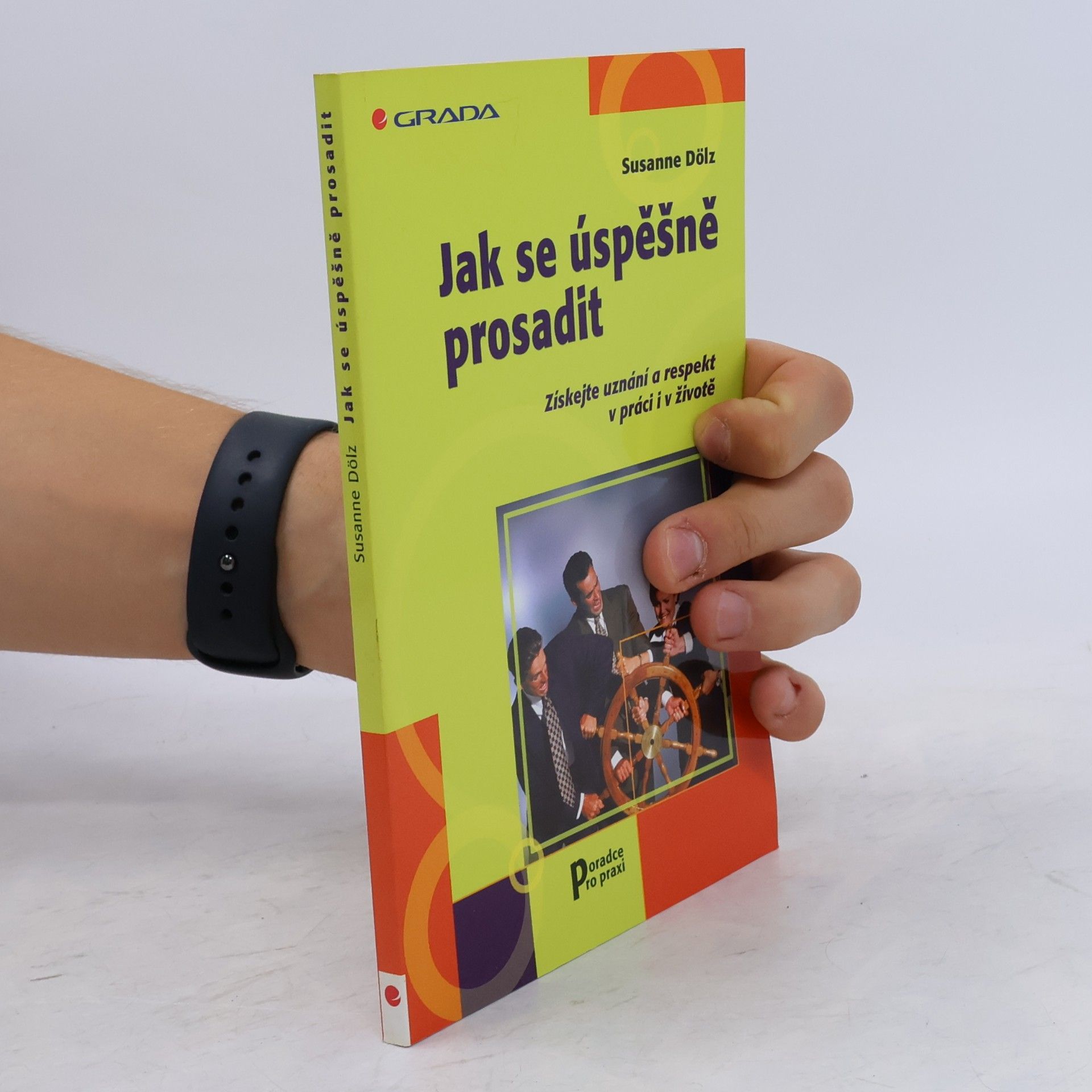 Susanne Dölz Jak se úspěšně prosadit. Získejte uznání a respekt v práci i v životě.