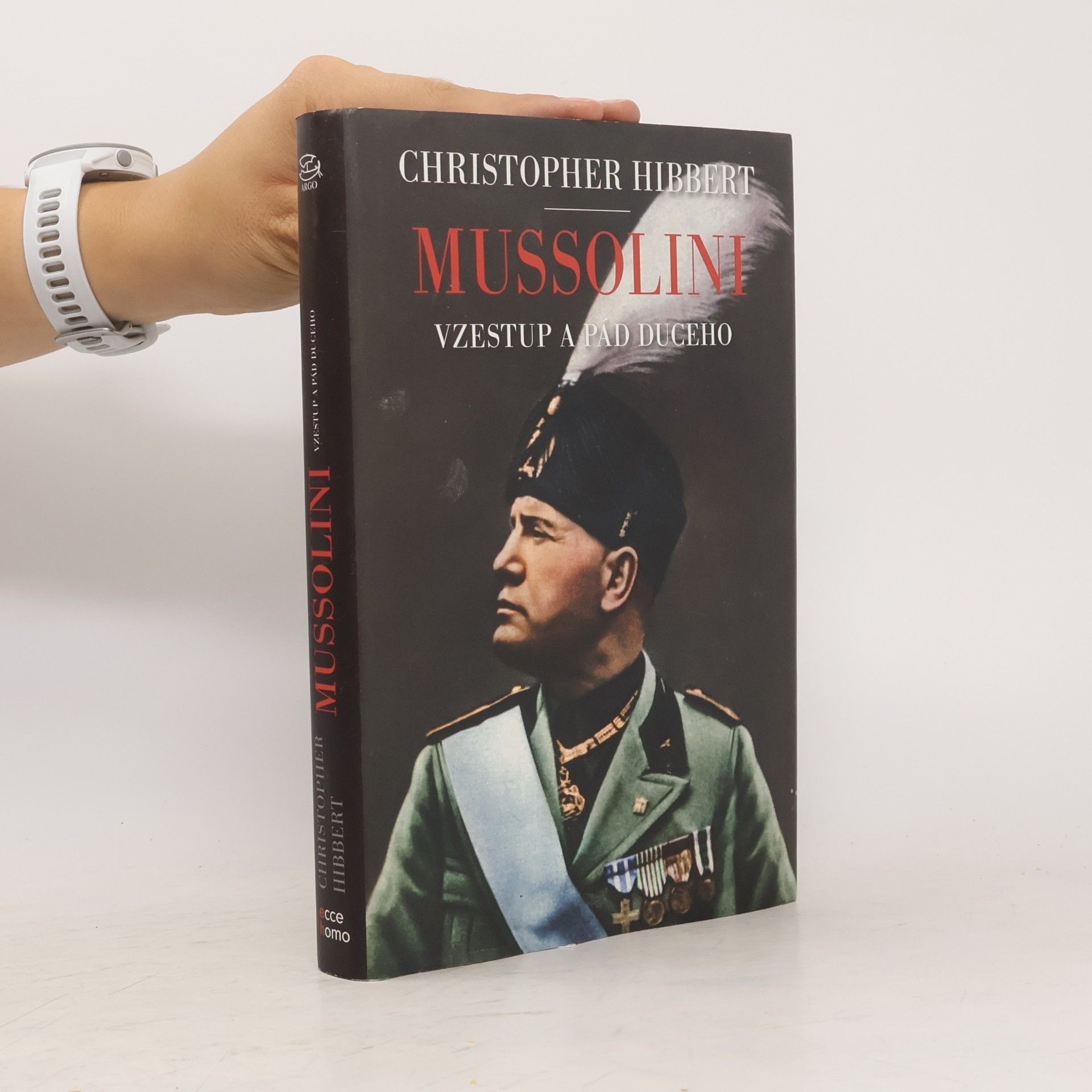 Christopher Hibbert Mussolini: Vzestup a pád duceho