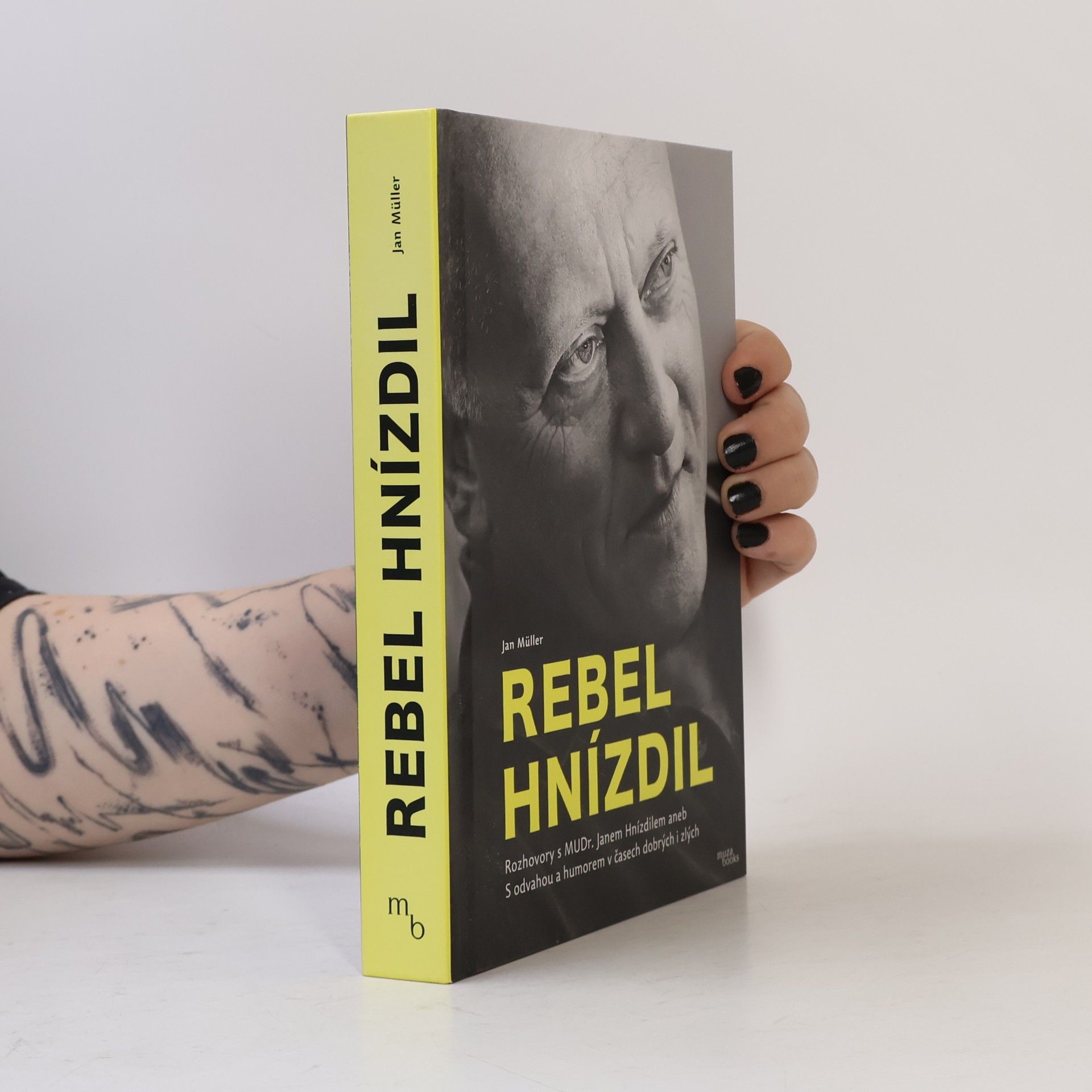 Jan-Werner Müller Rebel Hnízdil : rozhovory s MUDr. Janem Hnízdilem aneb S odvahou a humorem v časech dobrých i zlých