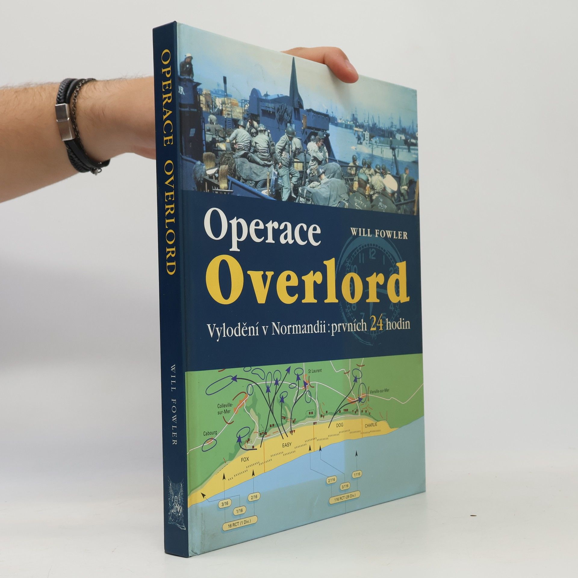Will Fowler Operace Overlord. Invaze v Normandii: Prvních 24 hodin