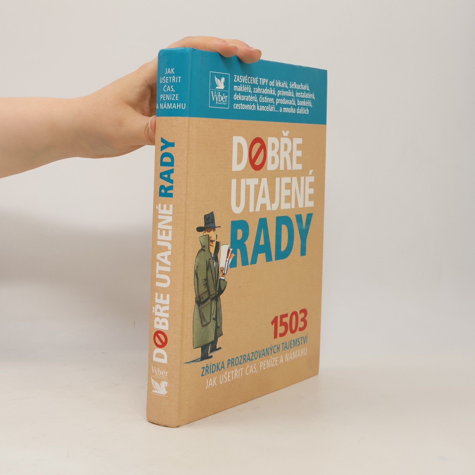 Autorenkollektiv Dobře utajené rady. 1503 zřídka prozrazovaných tajemství jak ušetřit čas, peníze a námahu