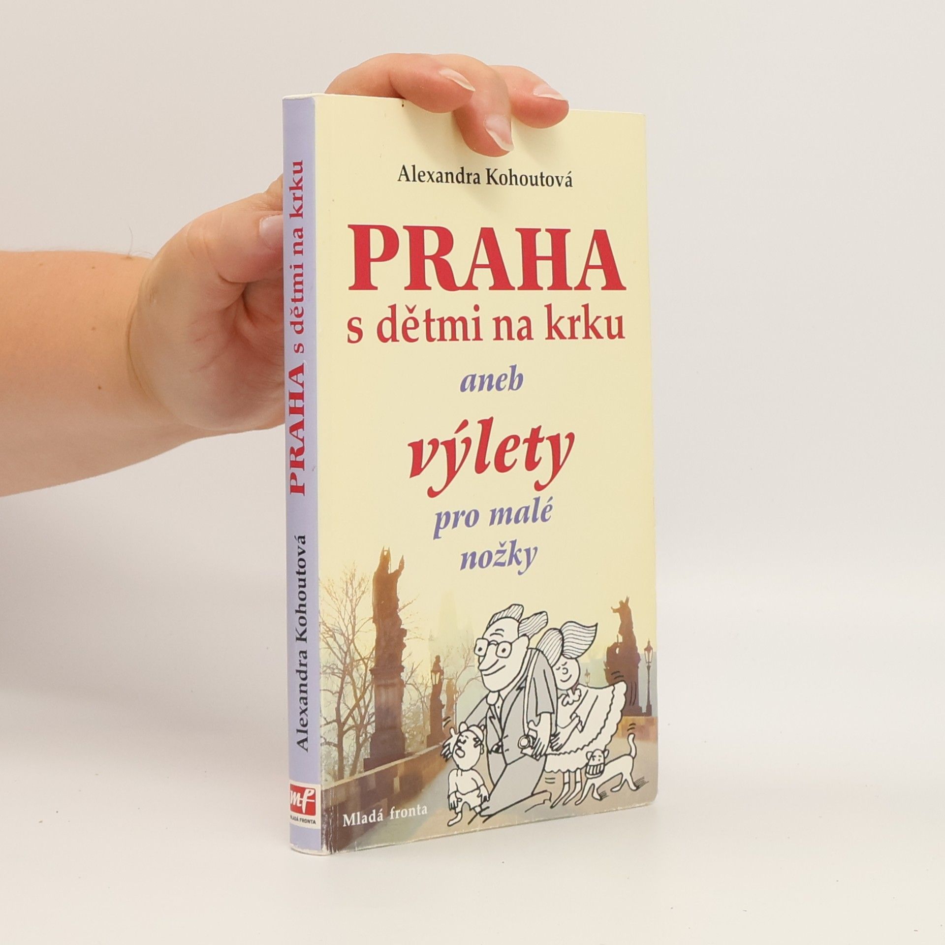 Alexandra Kohoutová Praha s dětmi na krku, aneb, Výlety pro malé nožky
