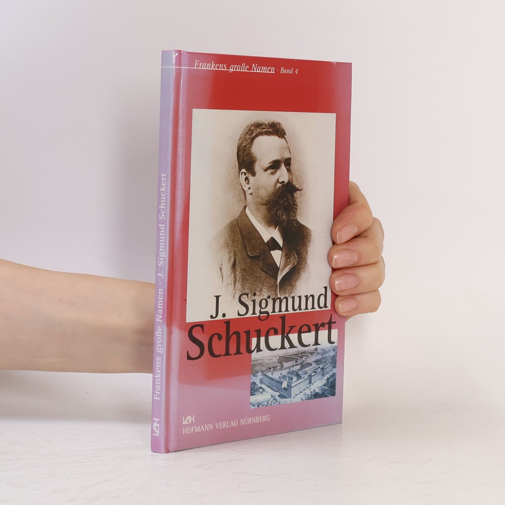 Autorenkollektiv Frankens große Namen - 4: J. Sigmund Schuckert