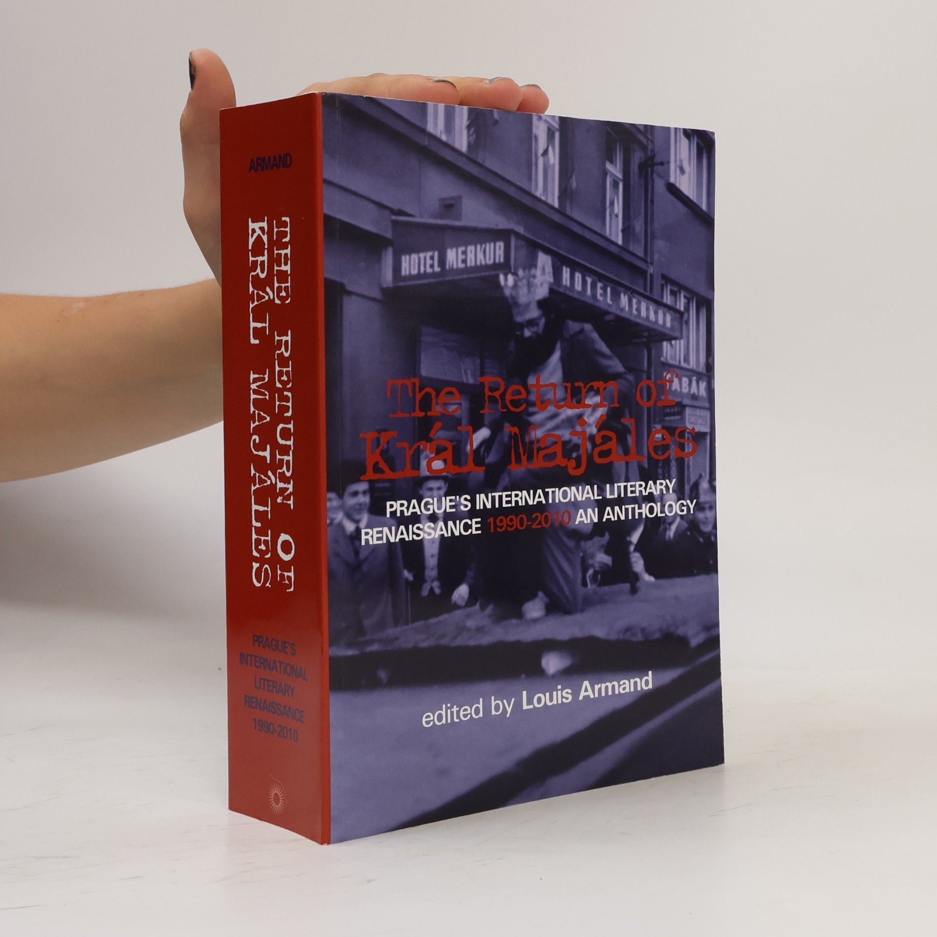 Louis Armand The Return of Král Majáles: Prague's International Literary Renaissance 1990-2010 - An Anthology