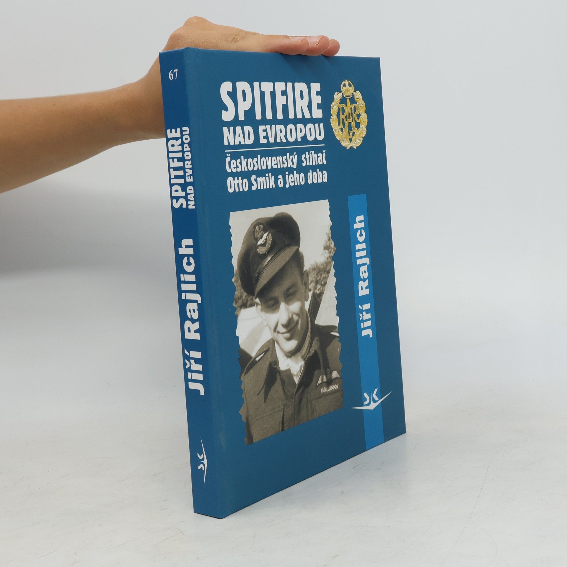 Jiří Rajlich Spitfire nad Evropou: československý stíhač Otto Smik a jeho doba