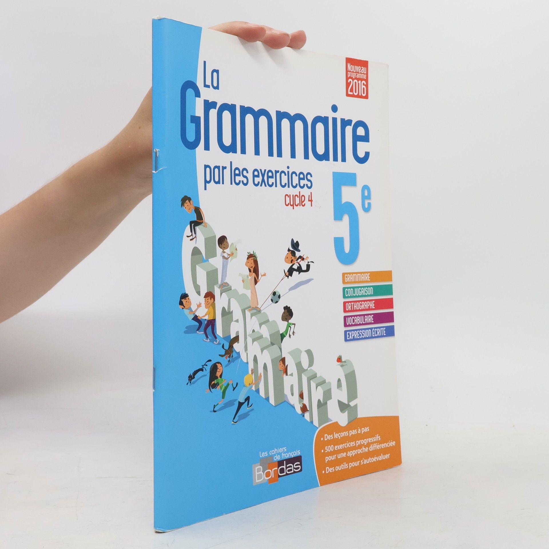 Isabelle-Marie Franchet Les Cahiers de français: La grammaire par les exercices 5e 2016 Cahier de l'élève