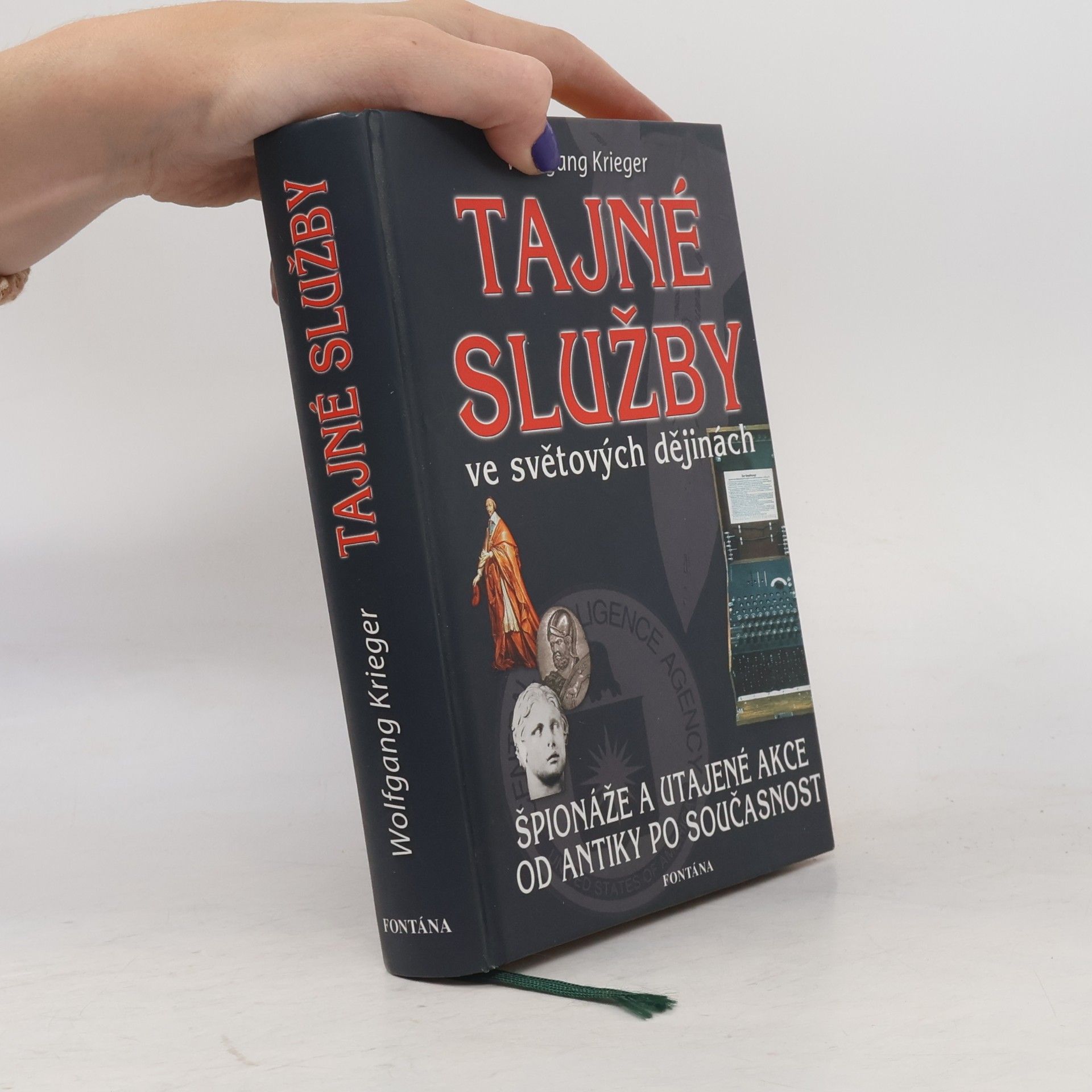Wolfgang Krieger Tajné služby ve světových dějinách : špionáže a utajené akce od antiky po současnost