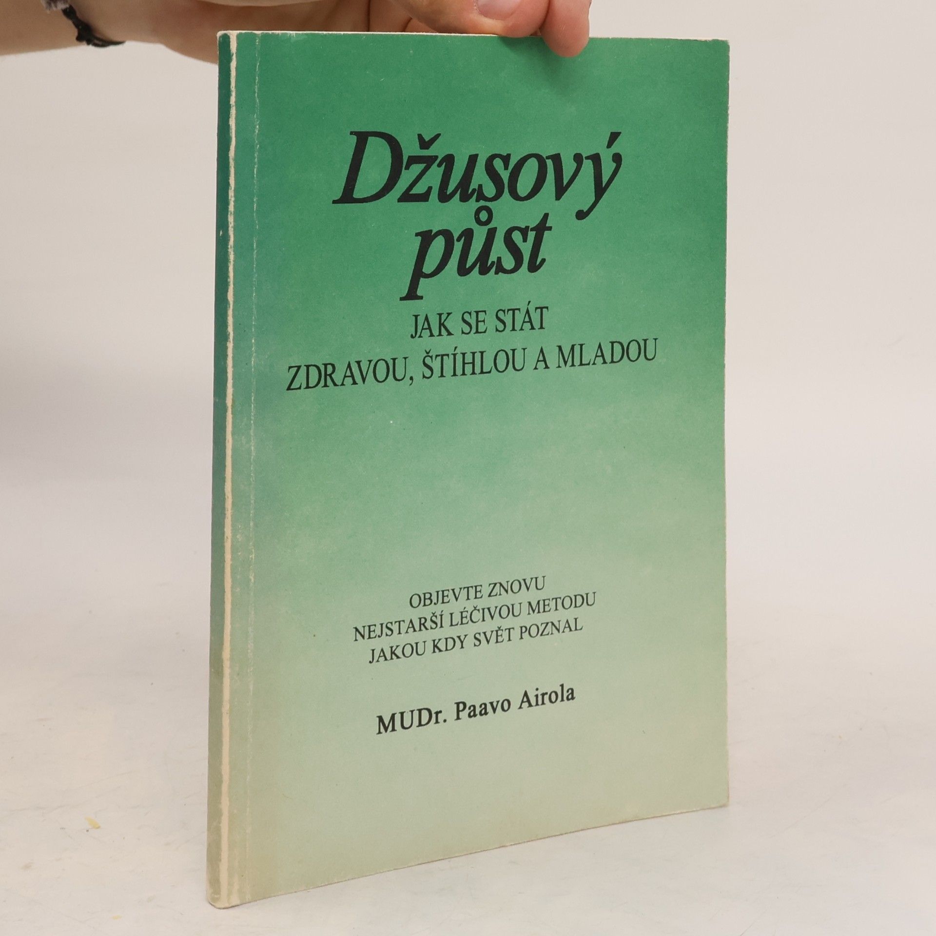 Paavo Airola Džusový půst. Jak se stát zdravou, štíhlou a mladou