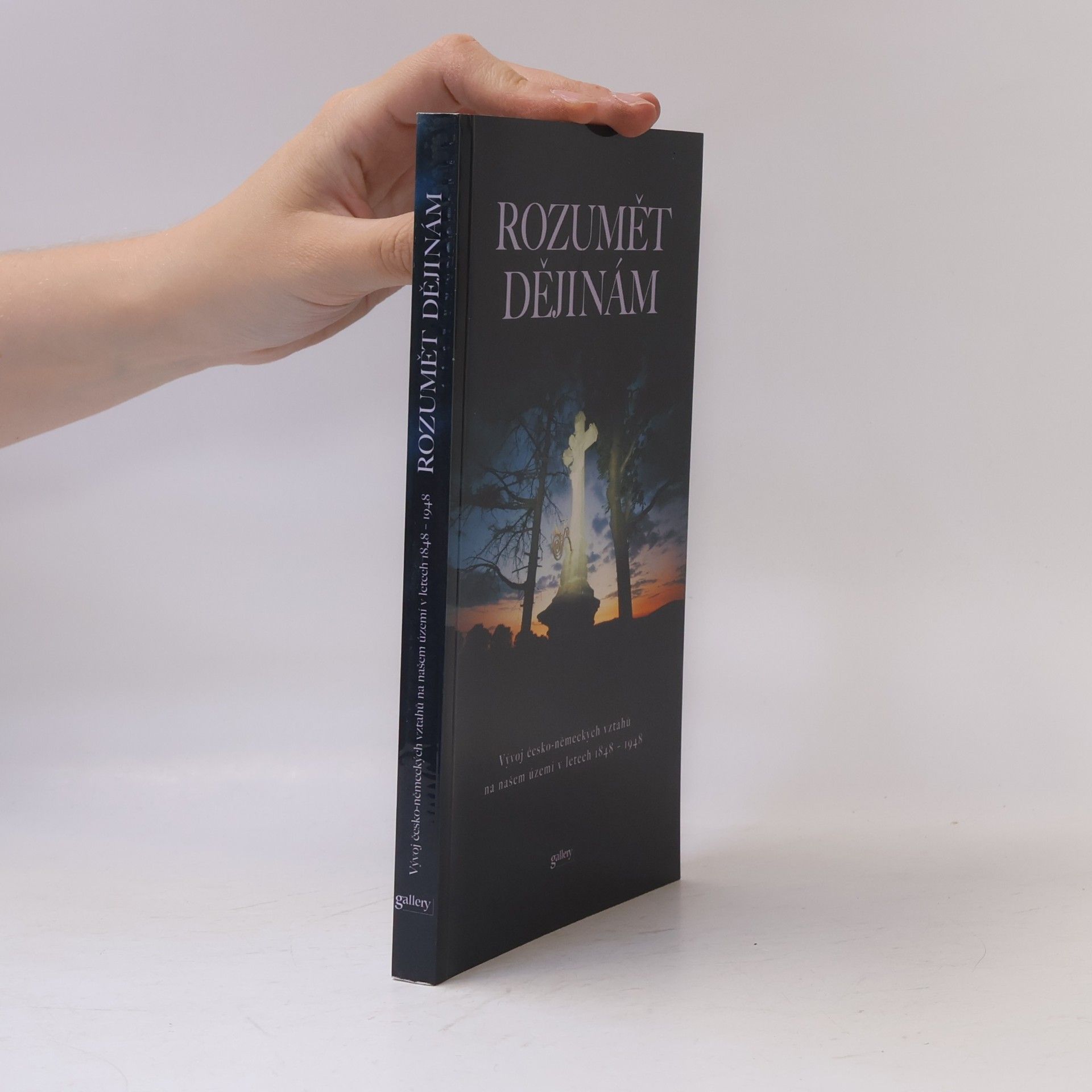 Zdeněk Beneš Rozumět dějinám : vývoj česko-německých vztahů na našem území v letech 1848-1948
