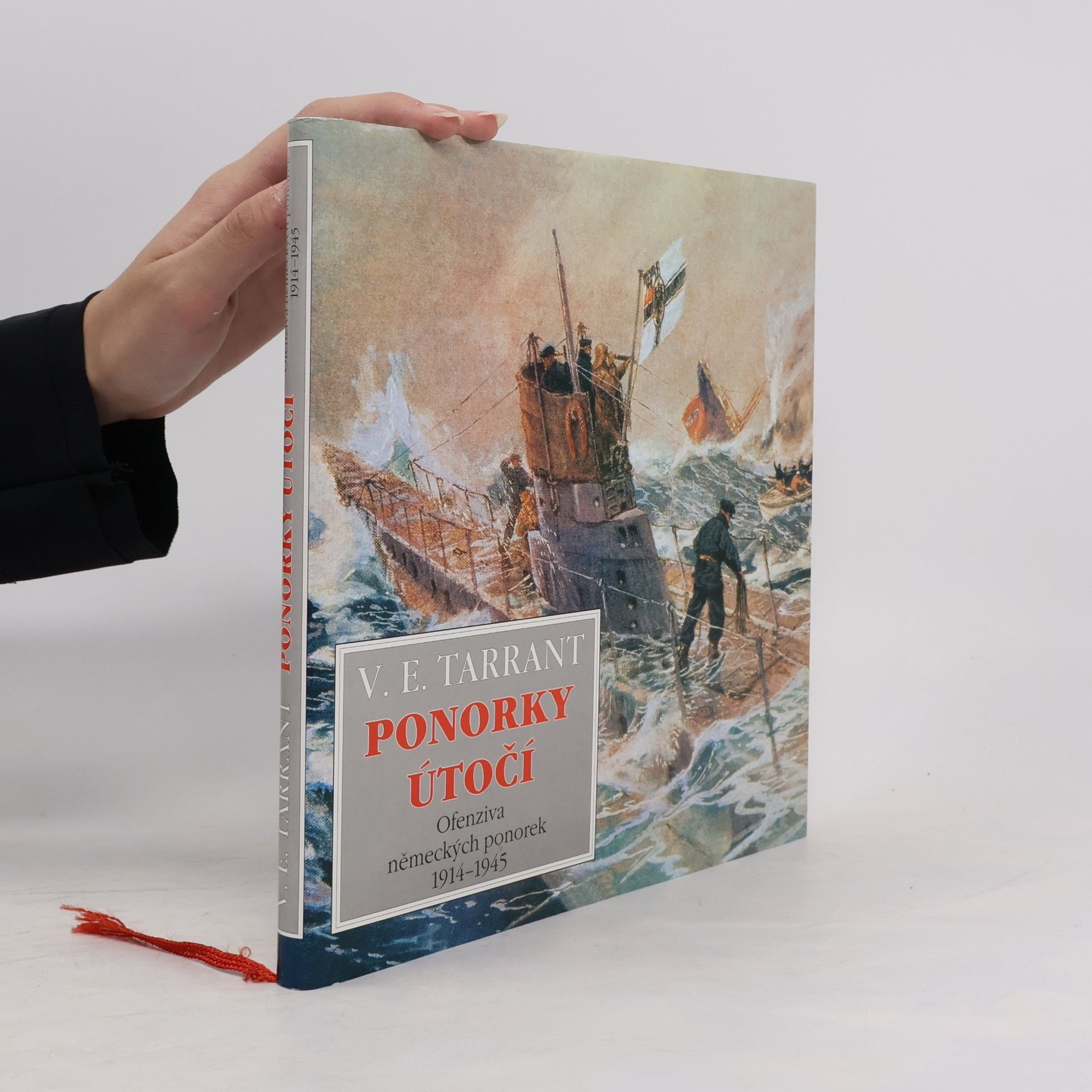V. E. Tarrant Ponorky útočí : ofenziva německých ponorek 1914-1945