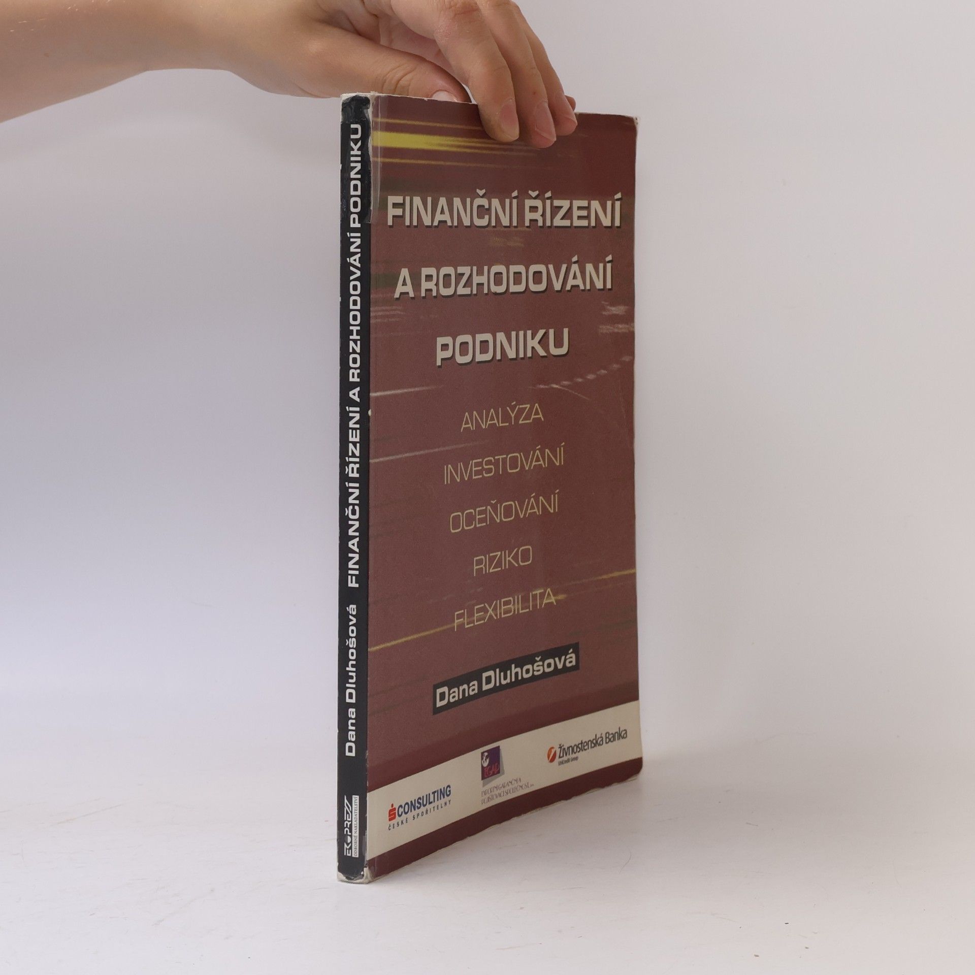 Dana Dluhošová Finanční řízení a rozhodování podniku : analýza, investování, oceňování, riziko, flexibilita