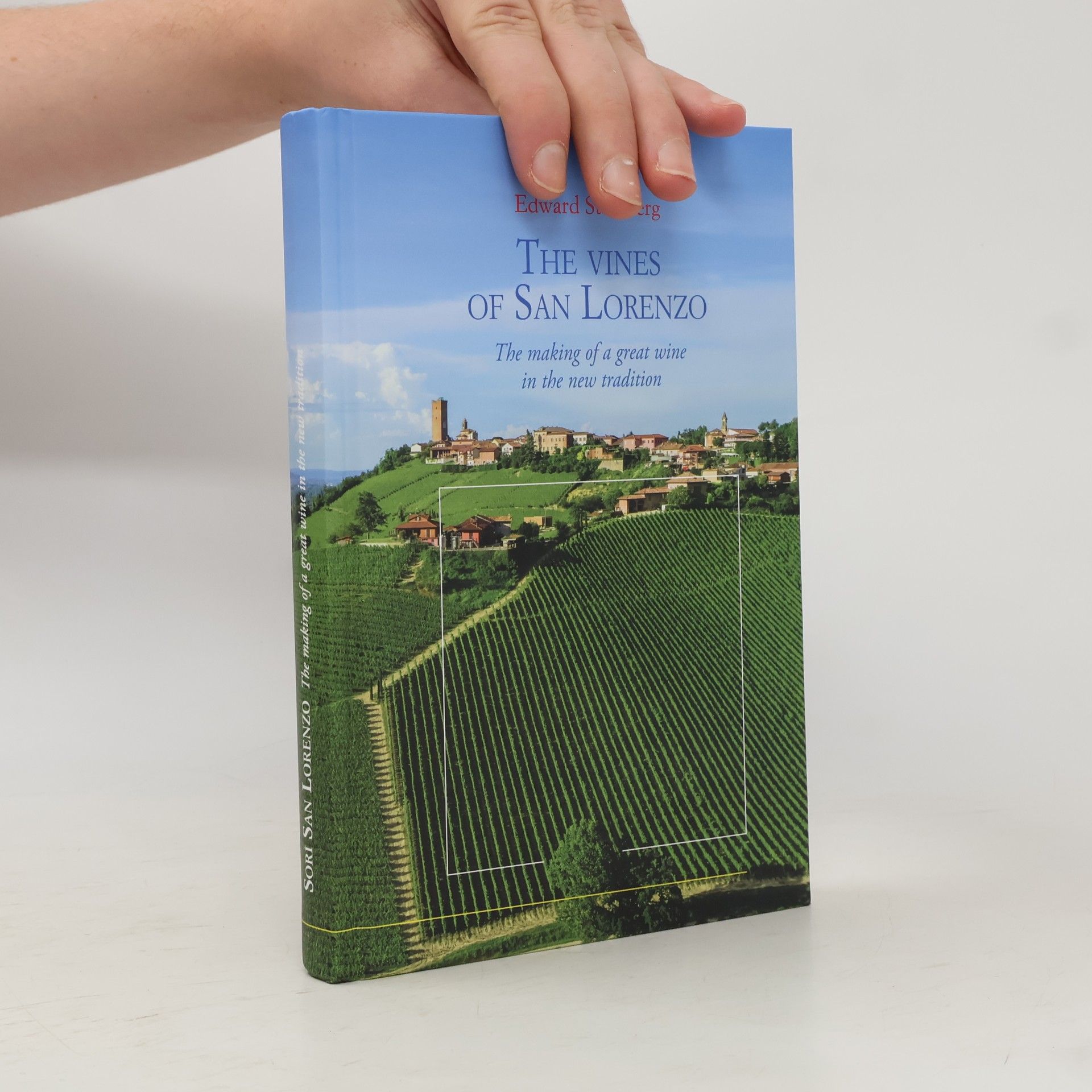 Edward Steinberg The Vines of San Lorenzo. The Making of a Great Wine in the New Tradition