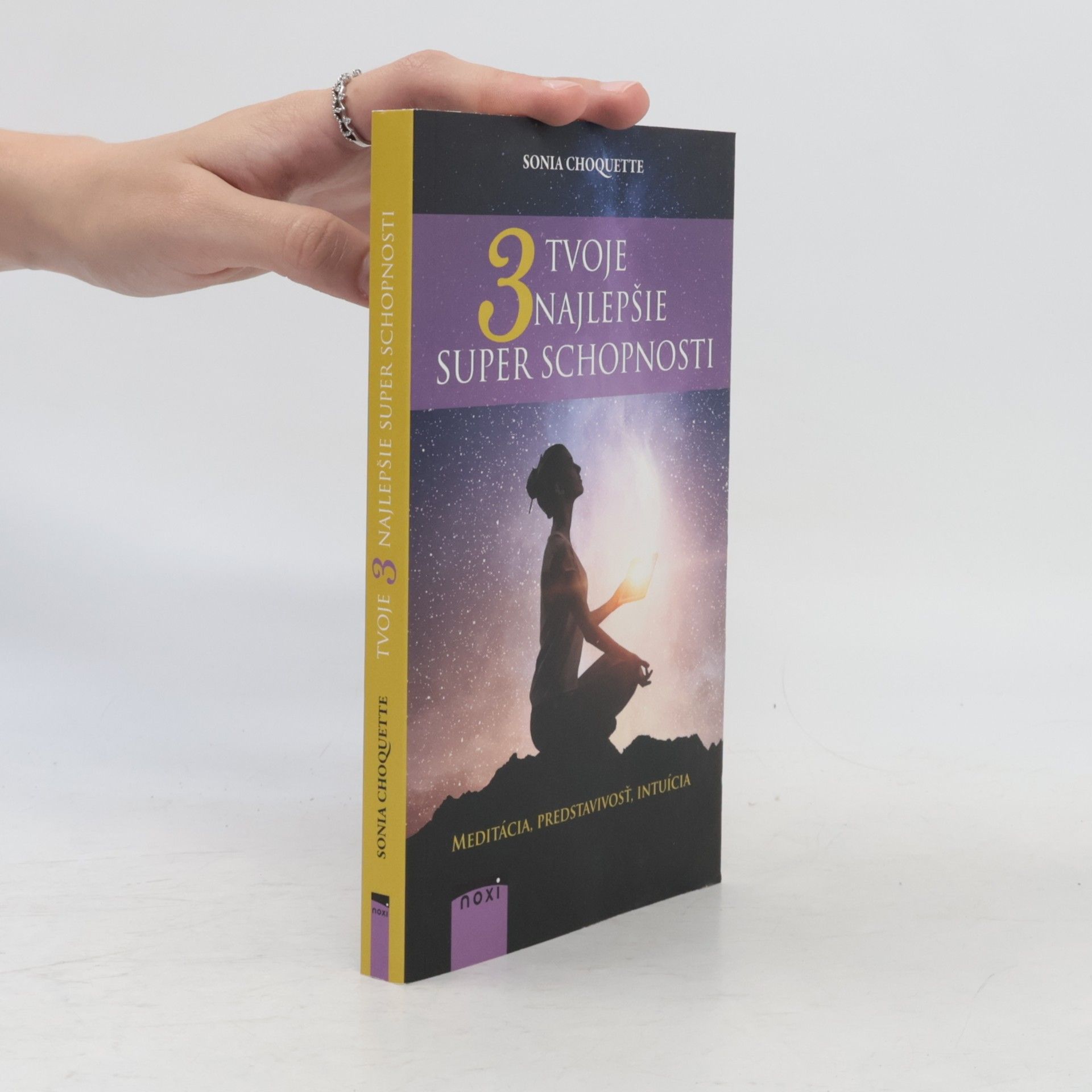 Sonia Choquette Tvoje 3 najlepšie superschopnosti: Meditácia, predstavivosť, intuícia