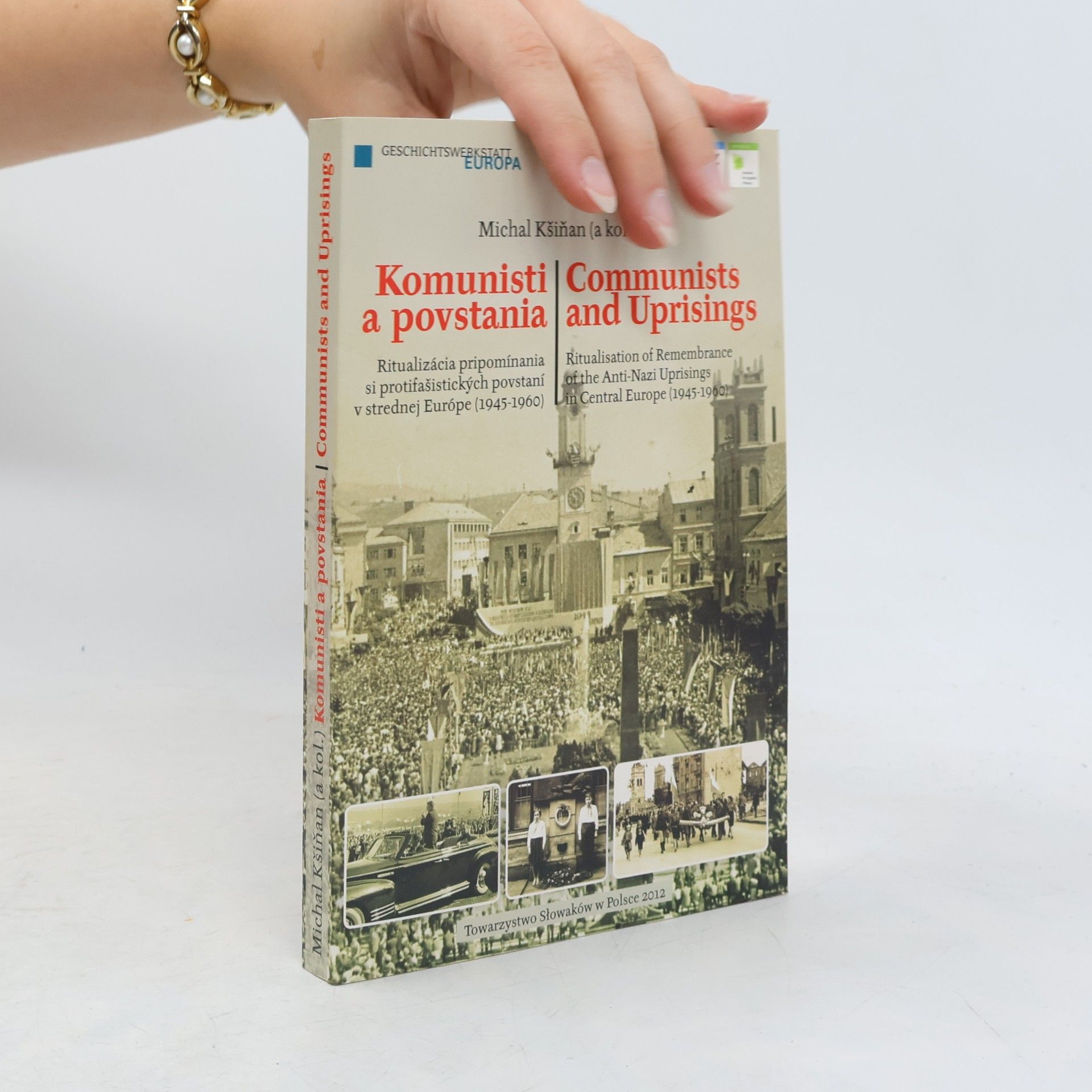 Michal Kšiňan Komunisti a povstania: Ritualizácia pripomínania si protifašistických povstaní v strednej Európe (1945–1960)