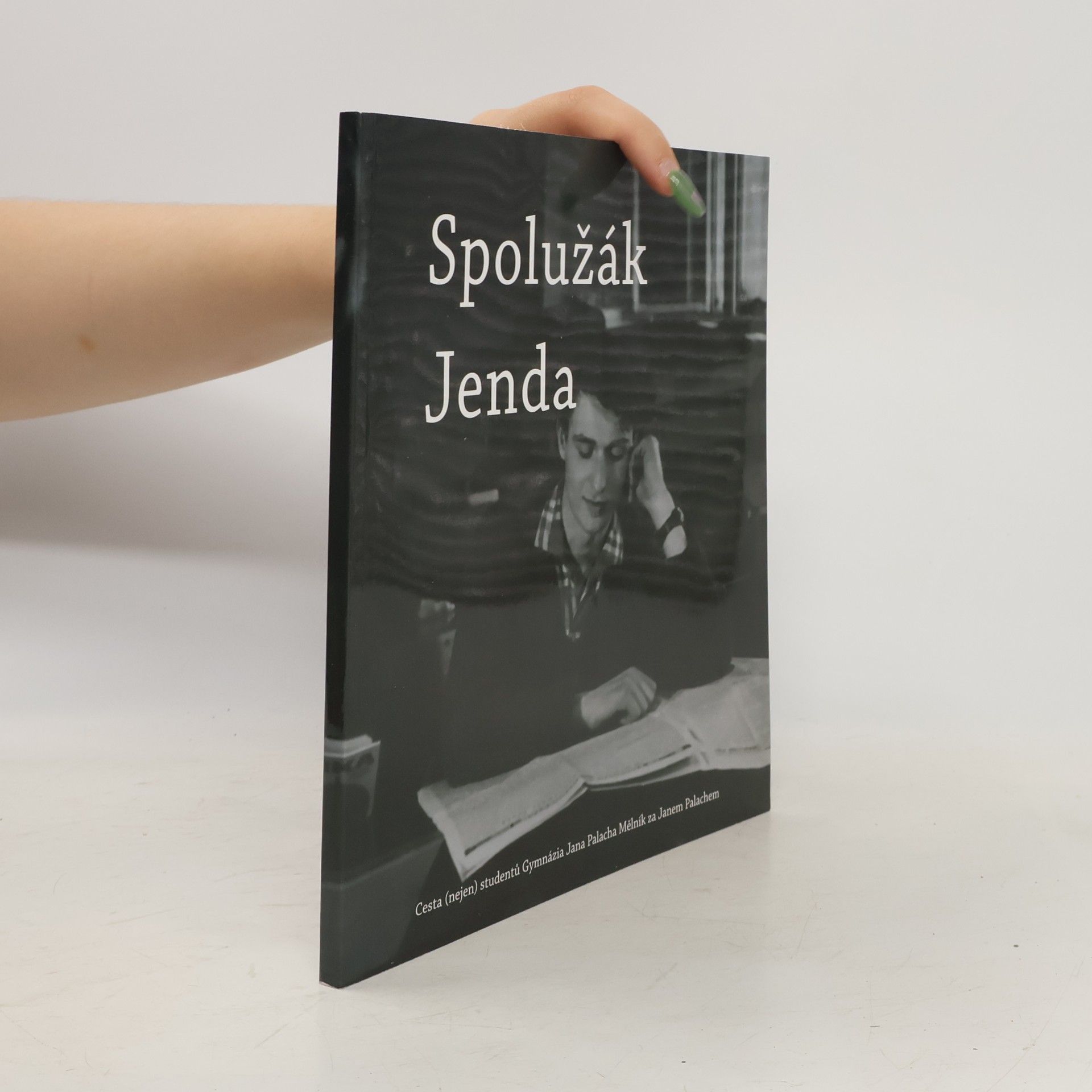 Kolektiv autorů Spolužák Jenda. Cesta (nejen) studentů Gymnázia Jana Palacha Mělník za Janem Palachem