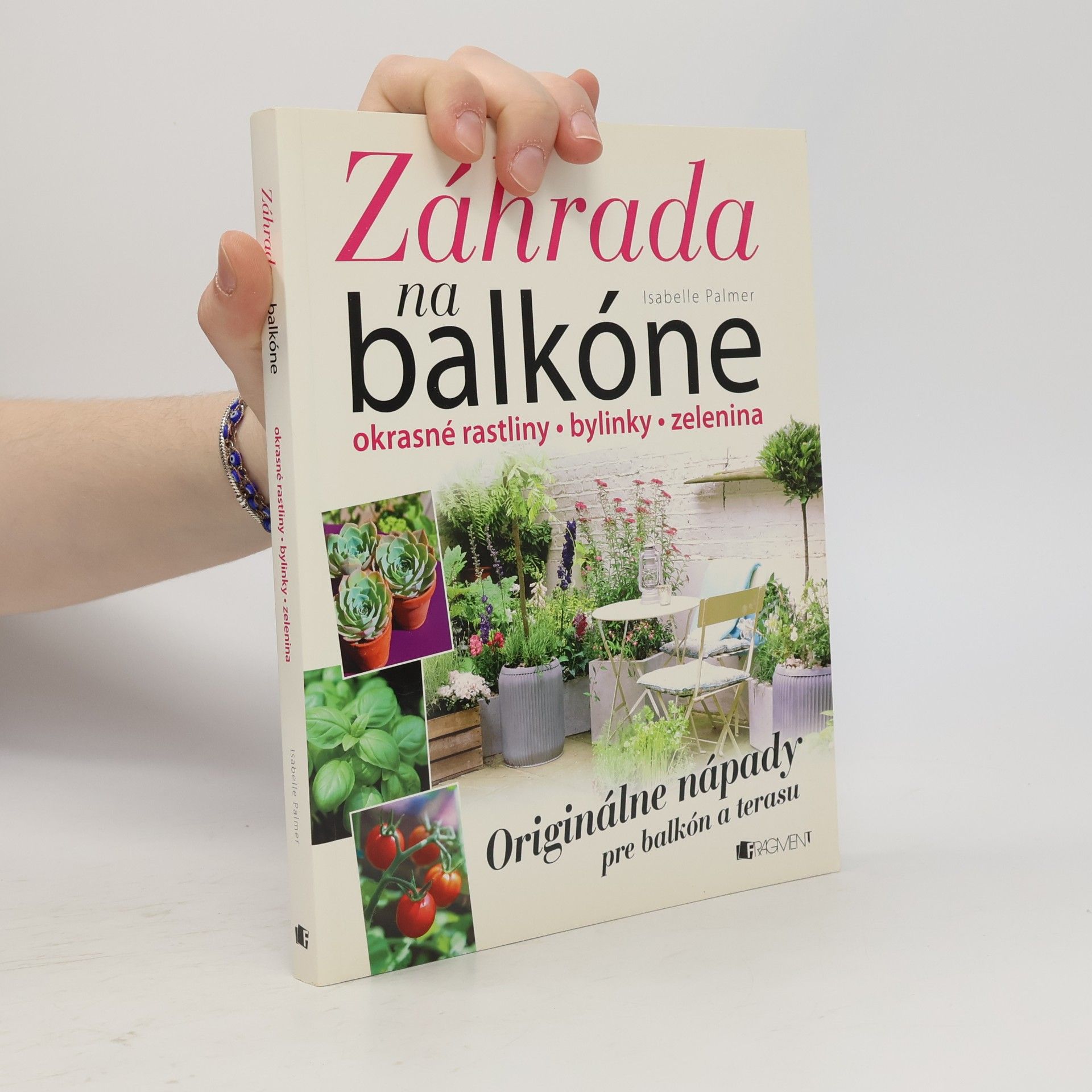 Isabelle Palmer Záhrada na balkóne; okrasné rastliny, bylinky, zelenina