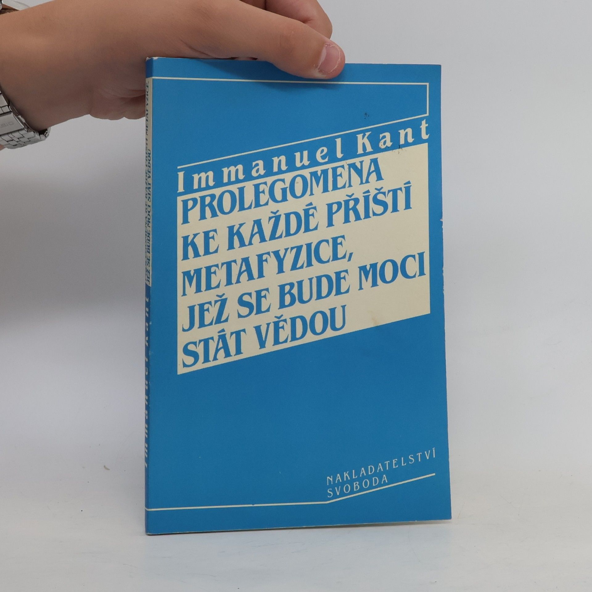 Immanuel Kant Prolegomena ke každé příští metafyzice, jež se bude moci stát vědou