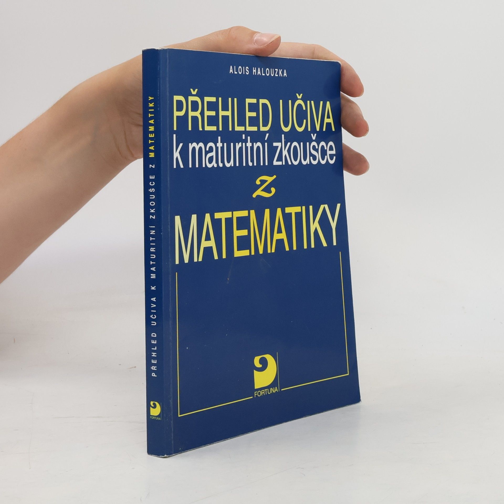Alois Halouzka Přehled učiva k maturitní zkoušce z matematiky