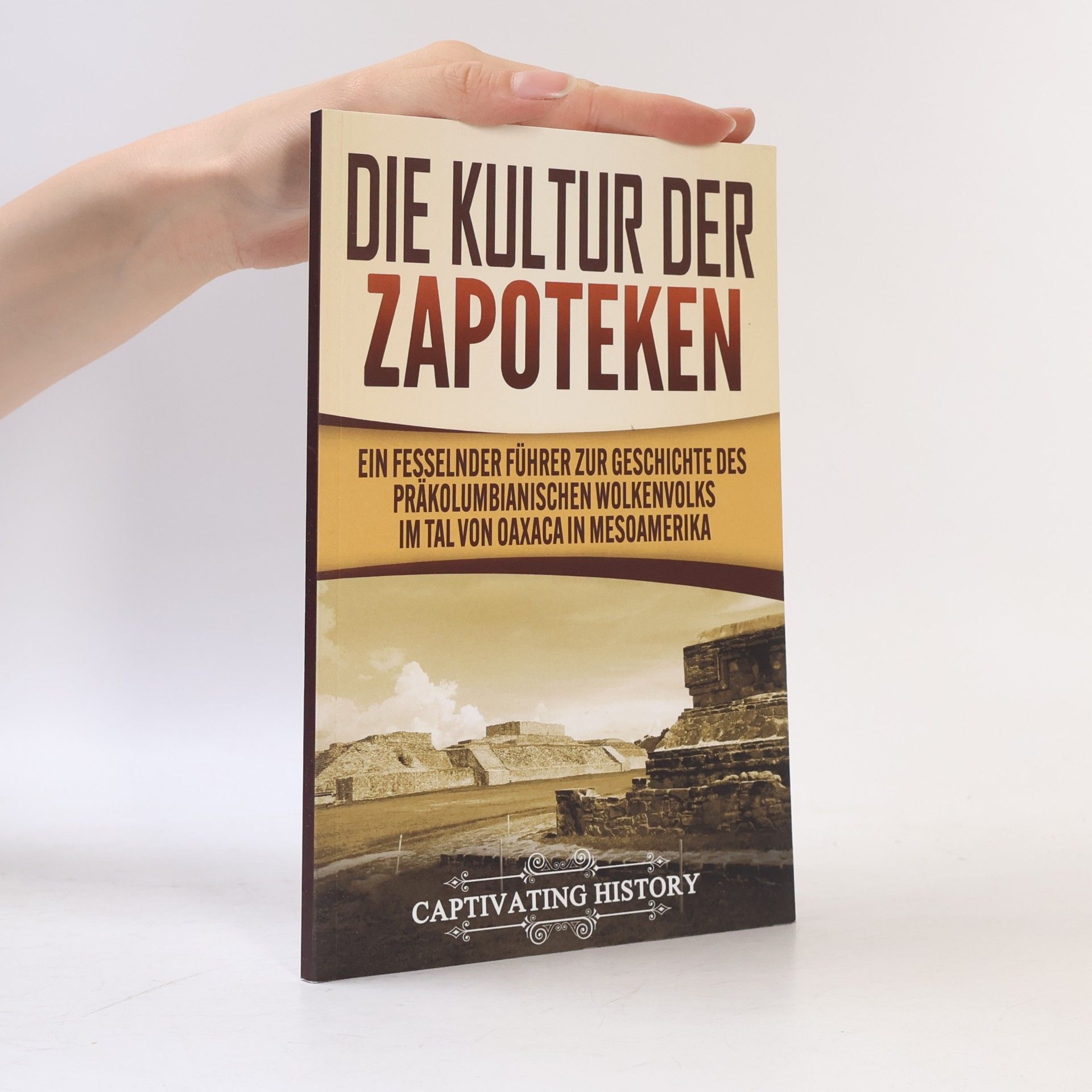 Captivating History Captivating History: Die Kultur der Zapoteken