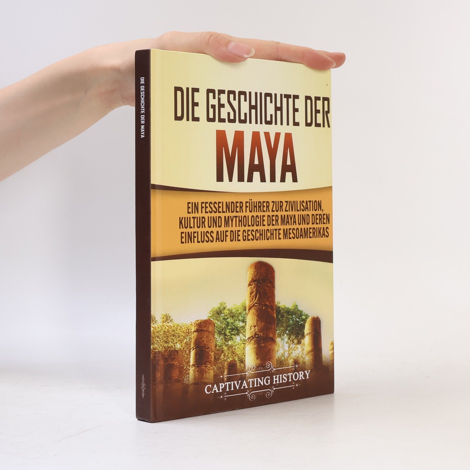 Captivating History Die Geschichte der Maya