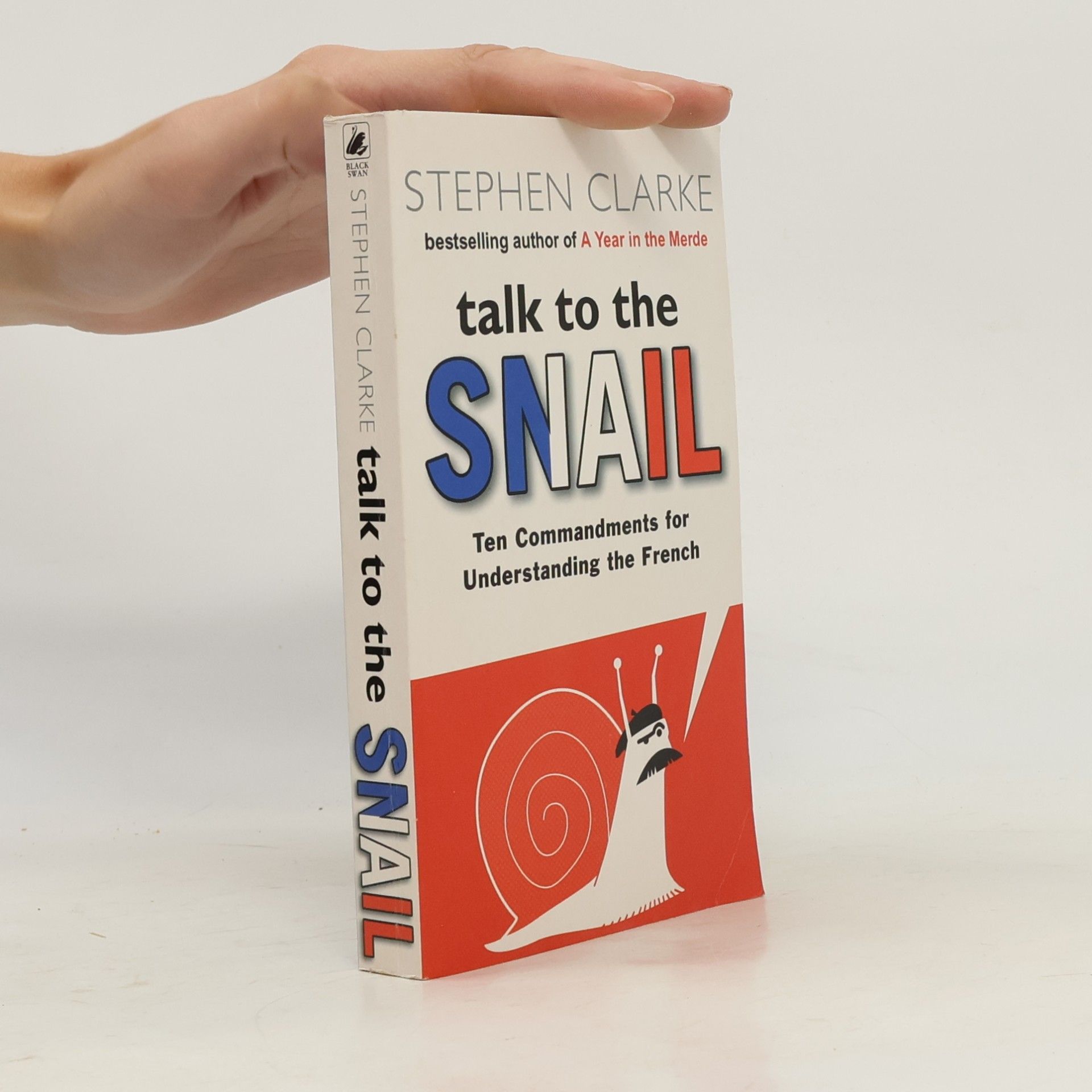 Stephen Clarke Talk to the snail. Ten Commandments for Understanding the French