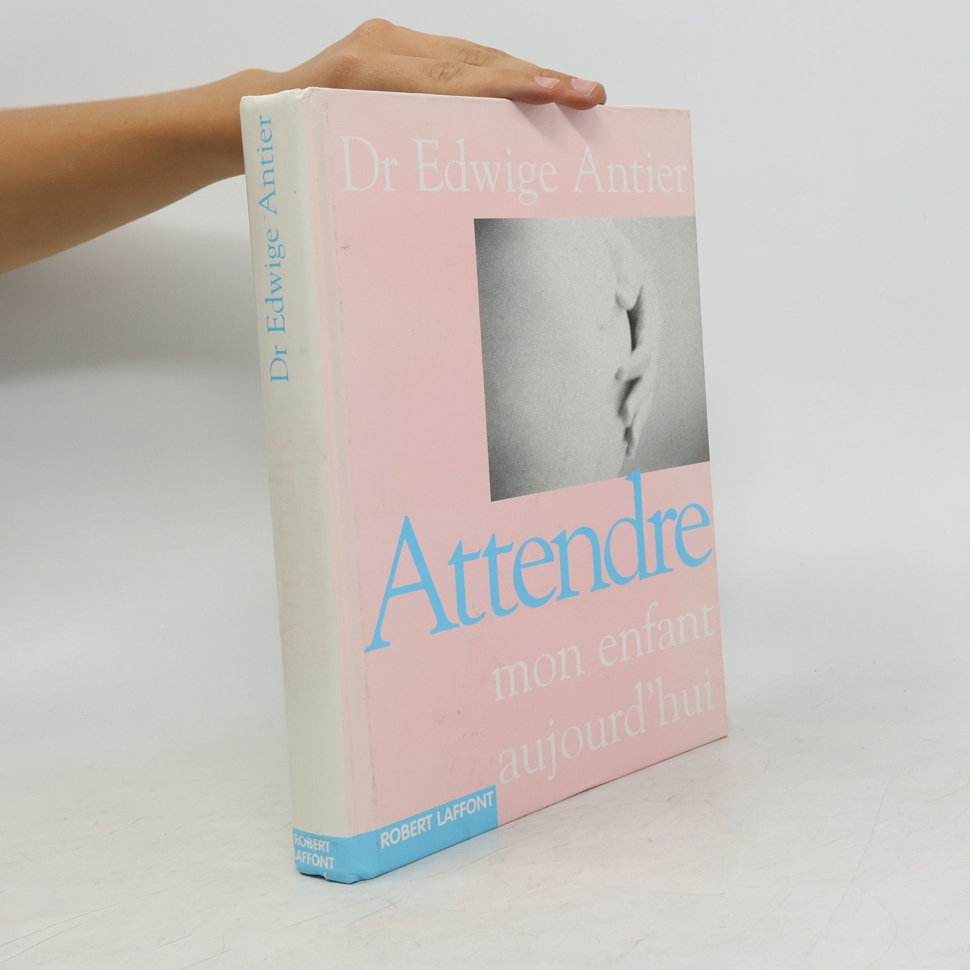 Dr Edwige Antier Attendre mon enfant aujourd'hui