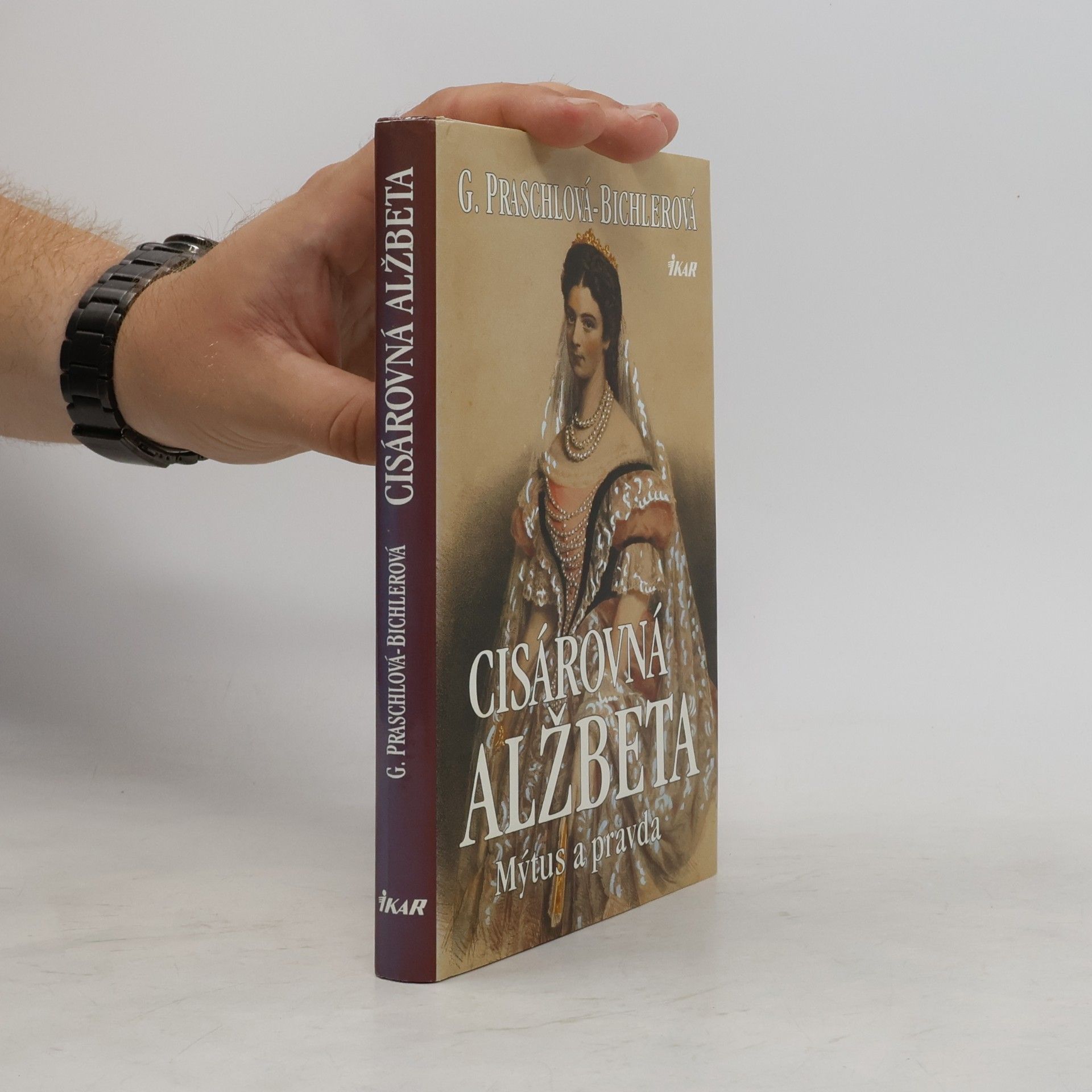 Gabriele Praschl Bichler Cisárovná Alžbeta. Mýtus a pravda