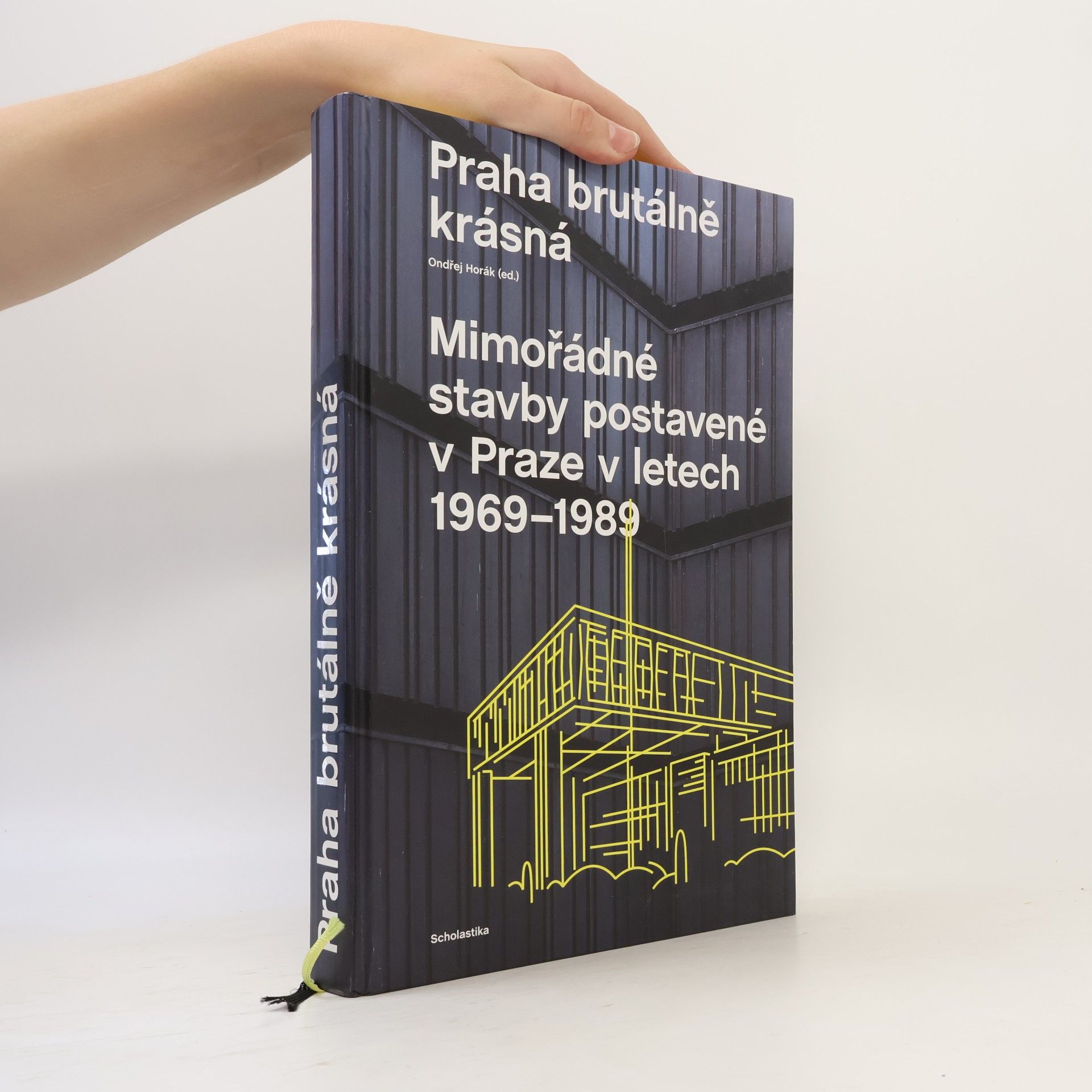 Ondřej Horák Praha brutálně krásná. Mimořádné stavby postavené v Praze v letech 1969-1989