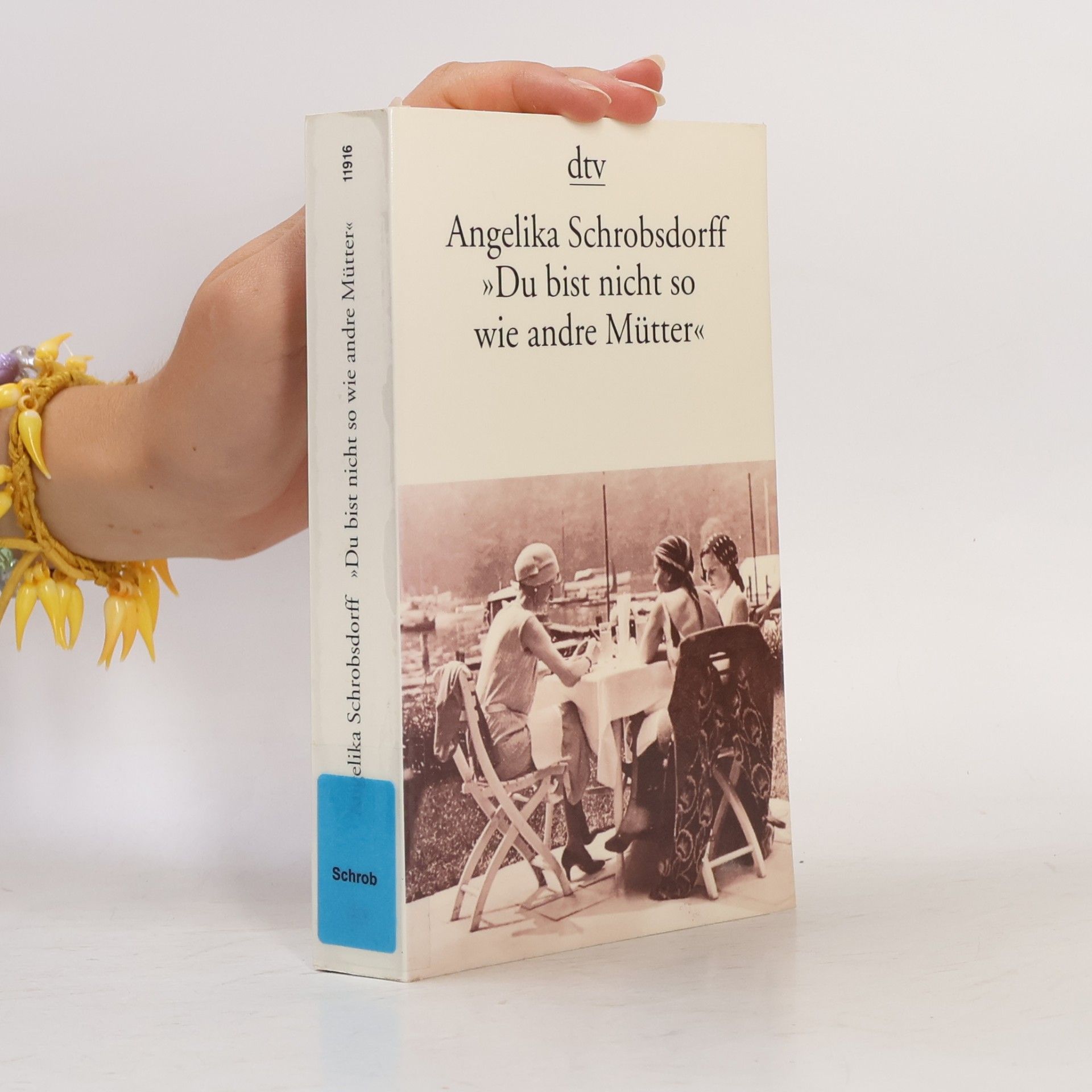 Angelika Schrobsdorff Du bist nicht so wie andre Mütter