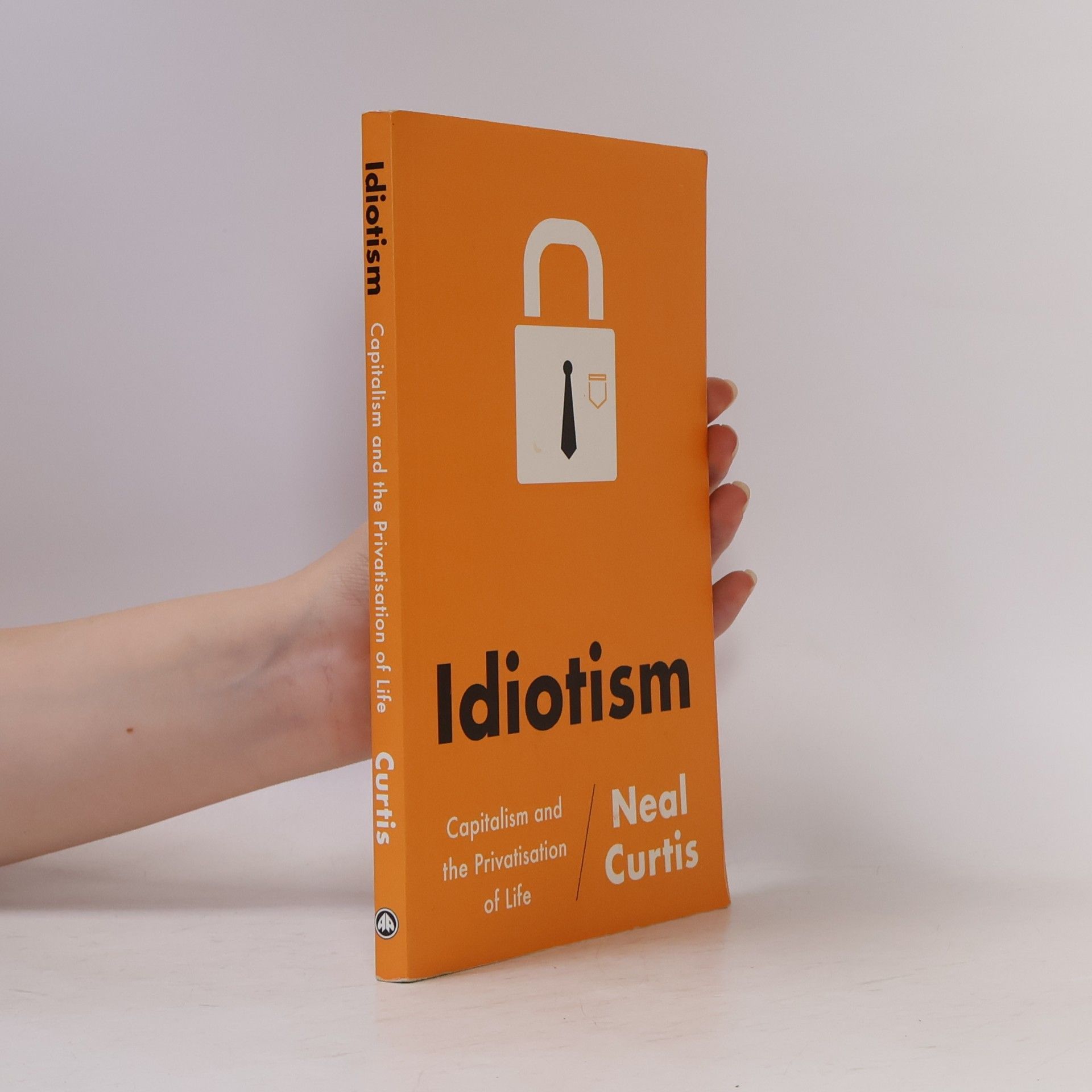Neal Curtis Idiotism : capitalism and the privatisation of life