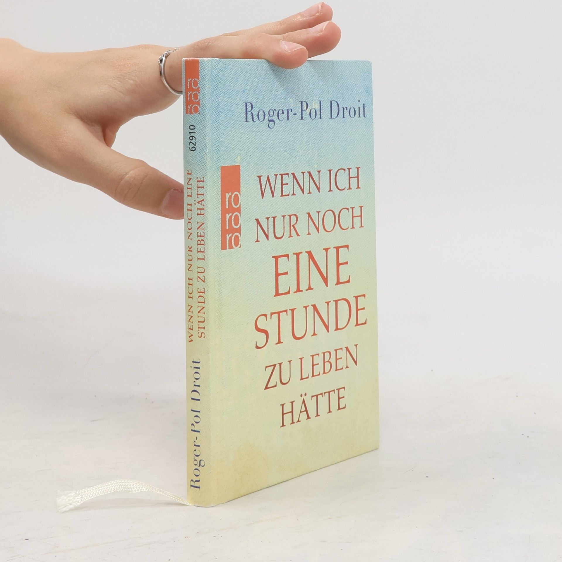 Roger-Pol Droit Wenn ich nur noch eine Stunde zu leben hätte
