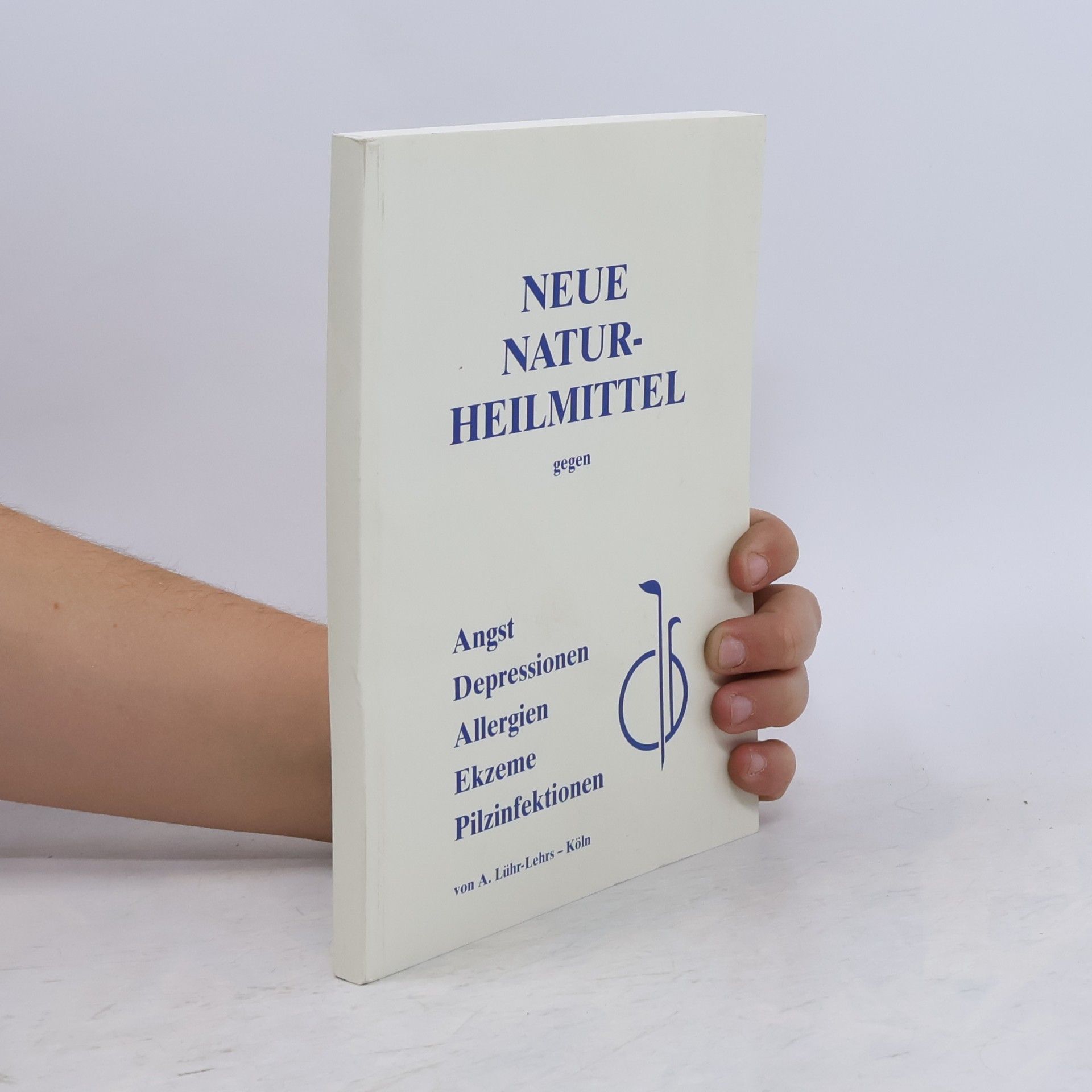 A. Lühr-Lehrs Neue Natur-Heilmittel gegen Angst Depressionen Allergien Ekzepe Pilzinfektionen 2. Aufl.