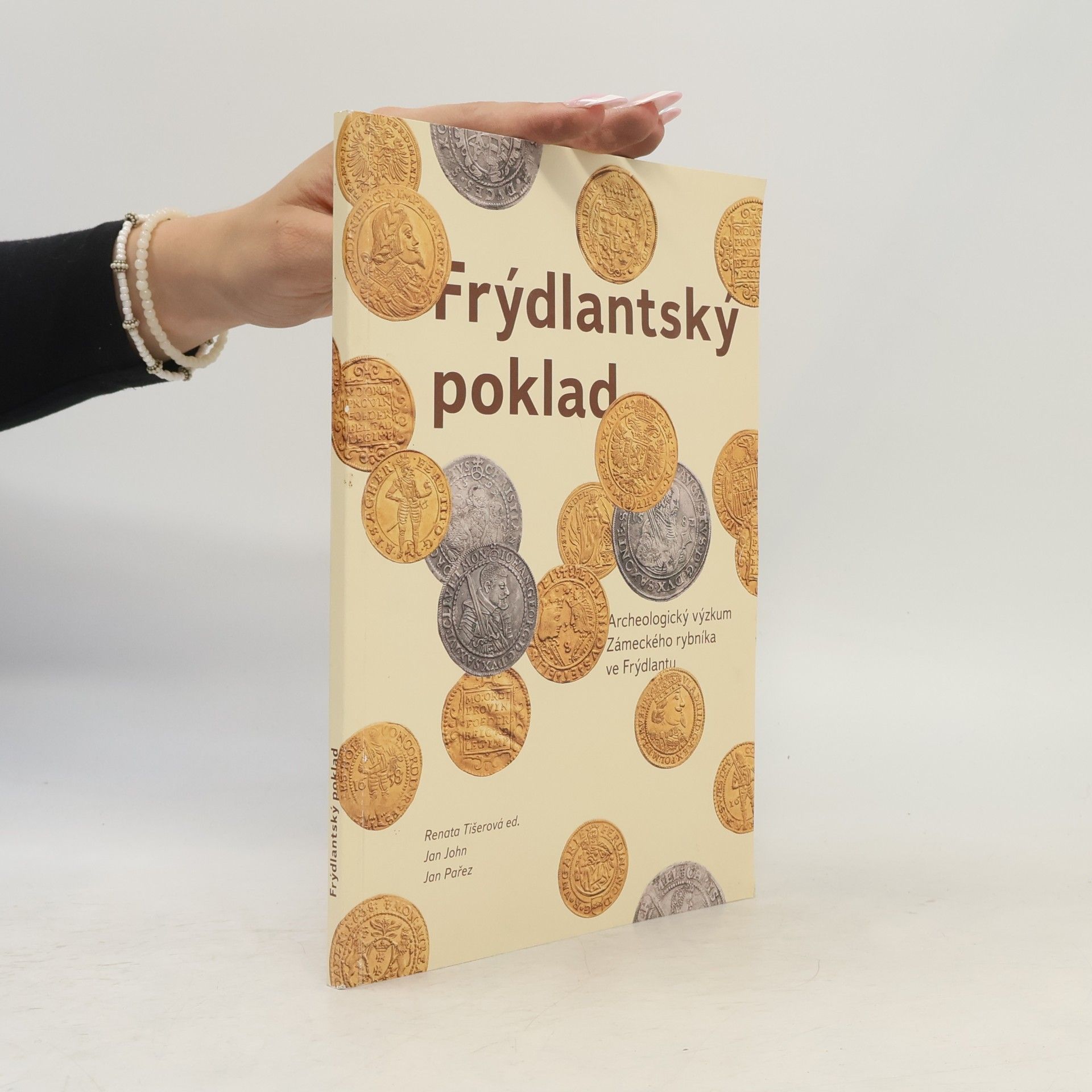 Renata Tišerová Frýdlantský poklad. Archeologický výzkum Zámeckého rybníka ve Frýdlantu