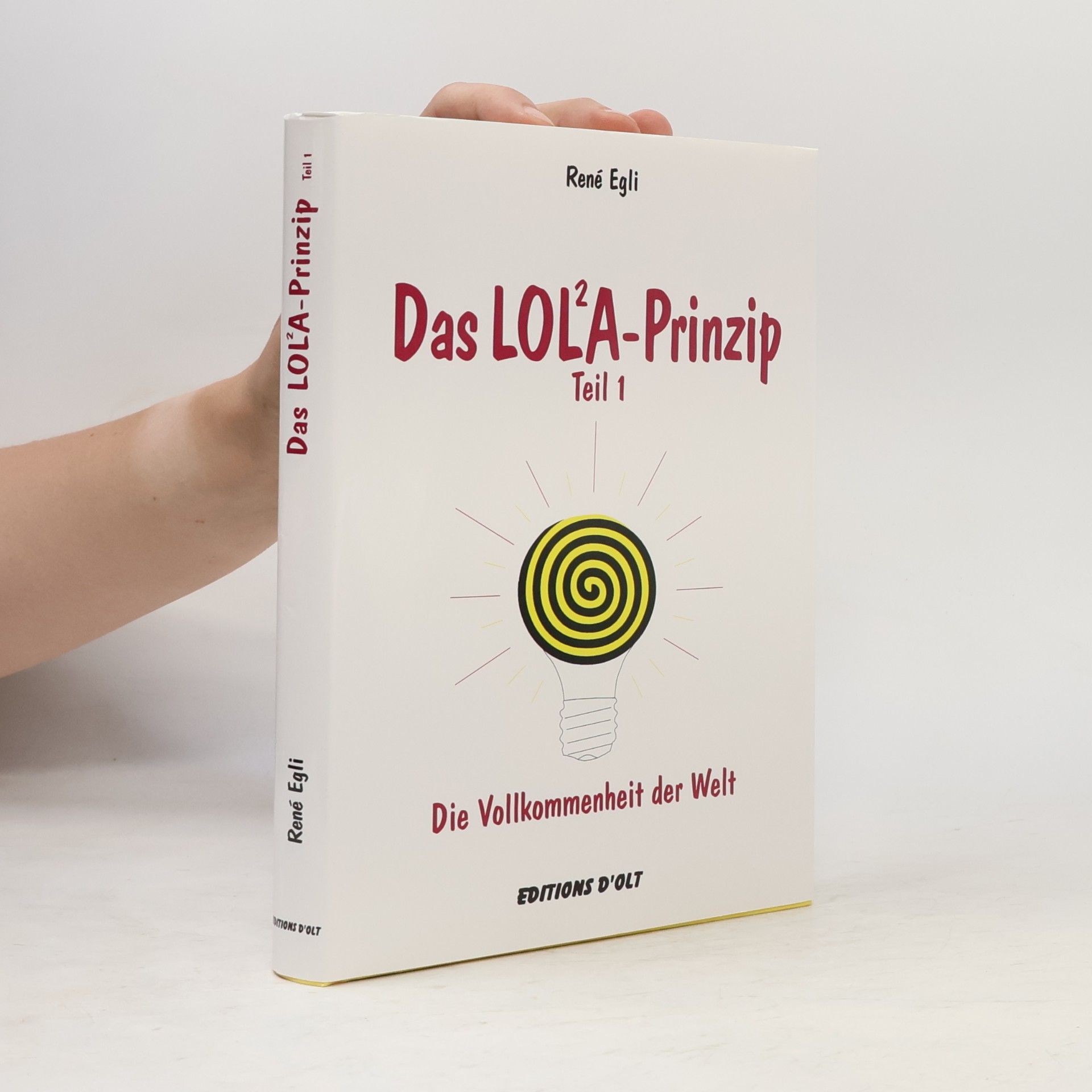 René Egli Das LOL²A-Prinzip. Die Vollkommenheit der Welt