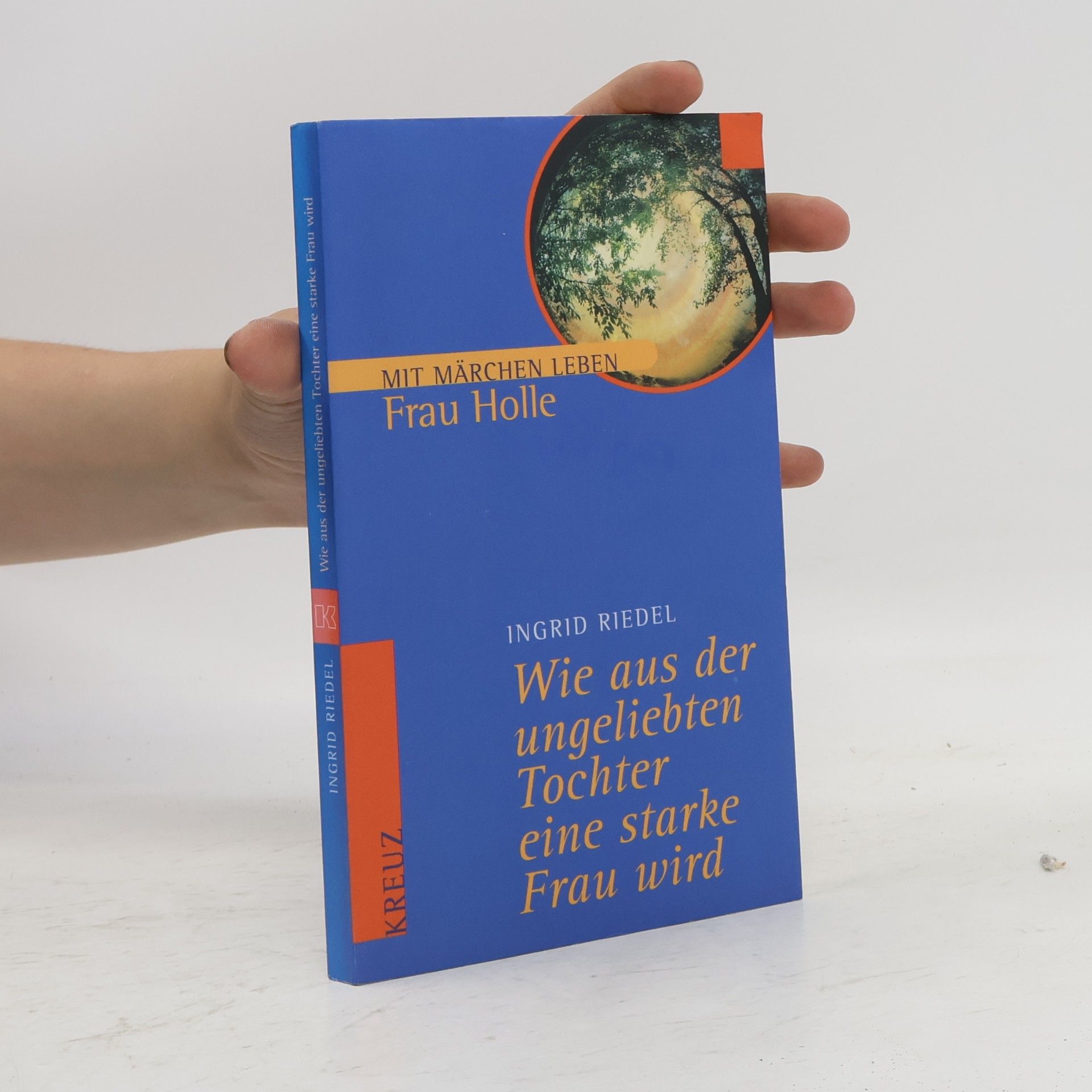 Ingrid Riedel Wie aus der ungeliebten Tochter eine starke Frau wird