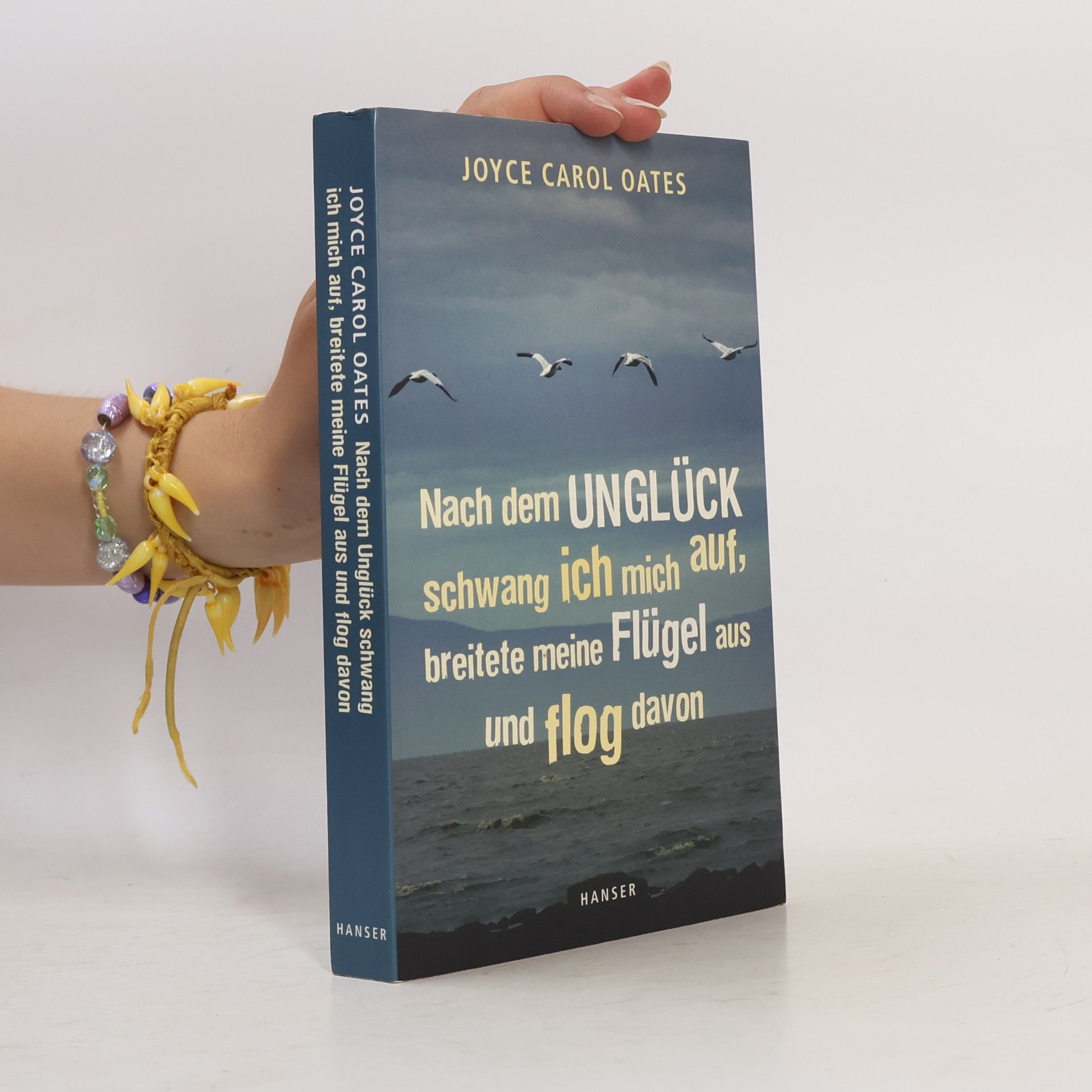 Joyce Carol Oatesová Nach dem Unglück schwang ich mich auf, breitete meine Flügel aus und flog davon