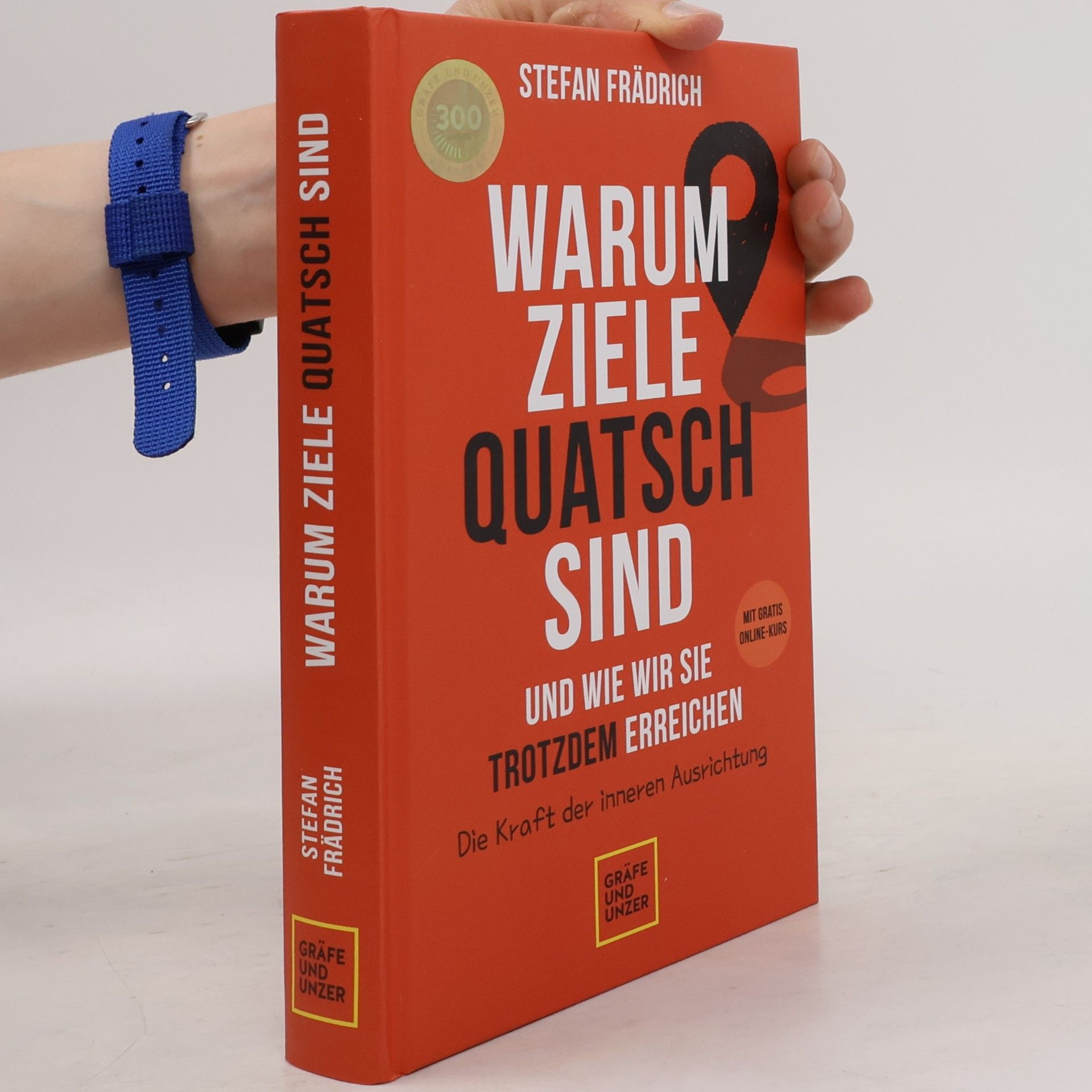 Stefan Frädrich Warum Ziele Quatsch sind - und wie wir sie trotzdem erreichen