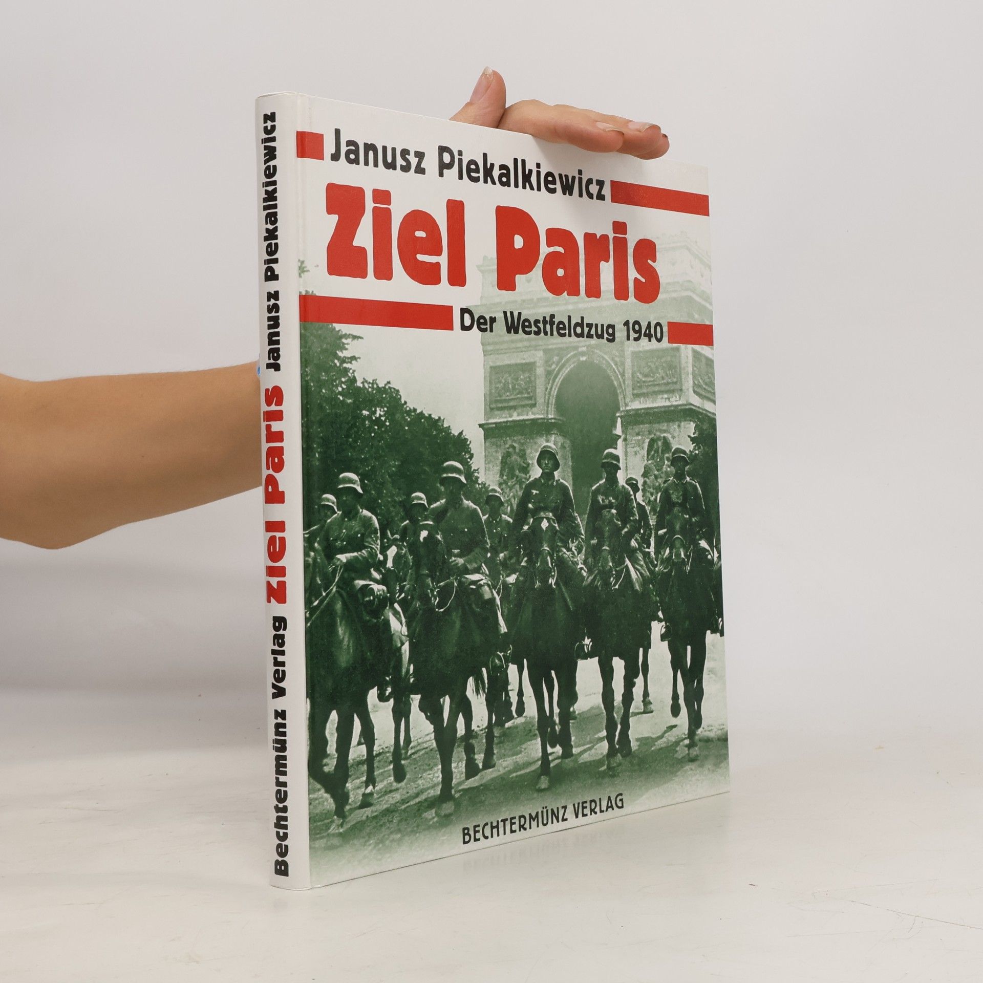 Janusz Piekałkiewicz Ziel Paris. Der Westfeldzug 1940
