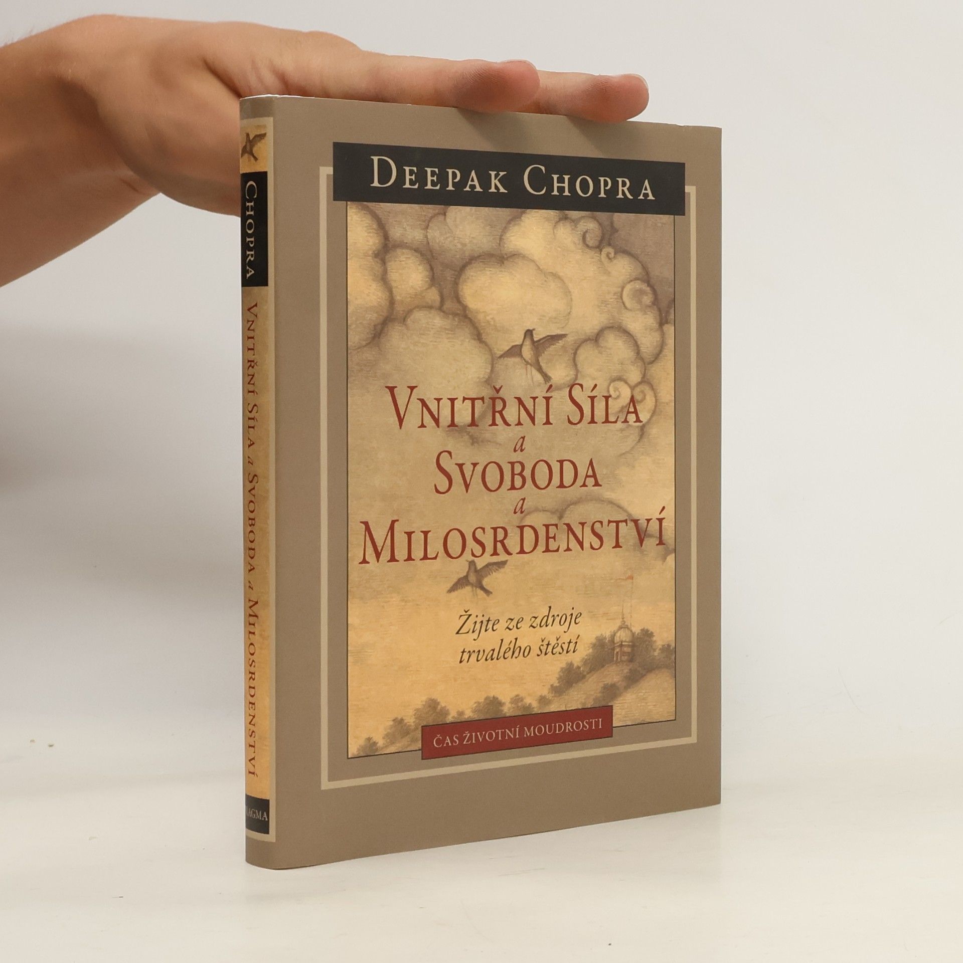 Deepak Chopra Vnitřní síla a svoboda a milosrdenství : žijte ze zdroje trvalého štěstí