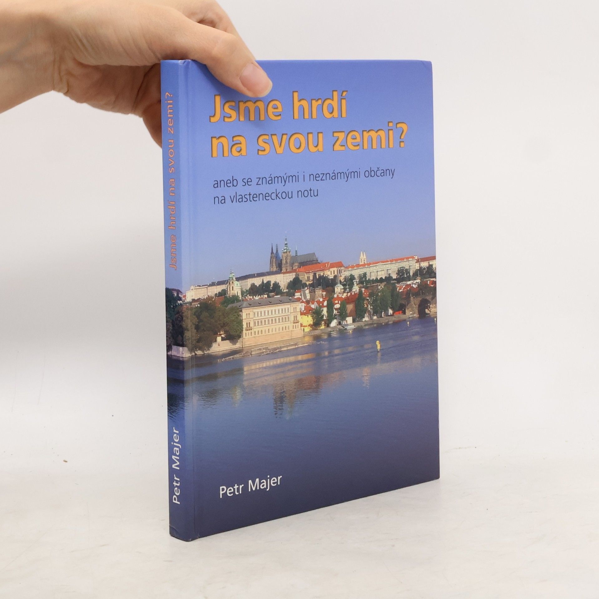 Petr Majer Jsme hrdí na svou zemi?, aneb, Se známými i neznámými občany na vlasteneckou notu
