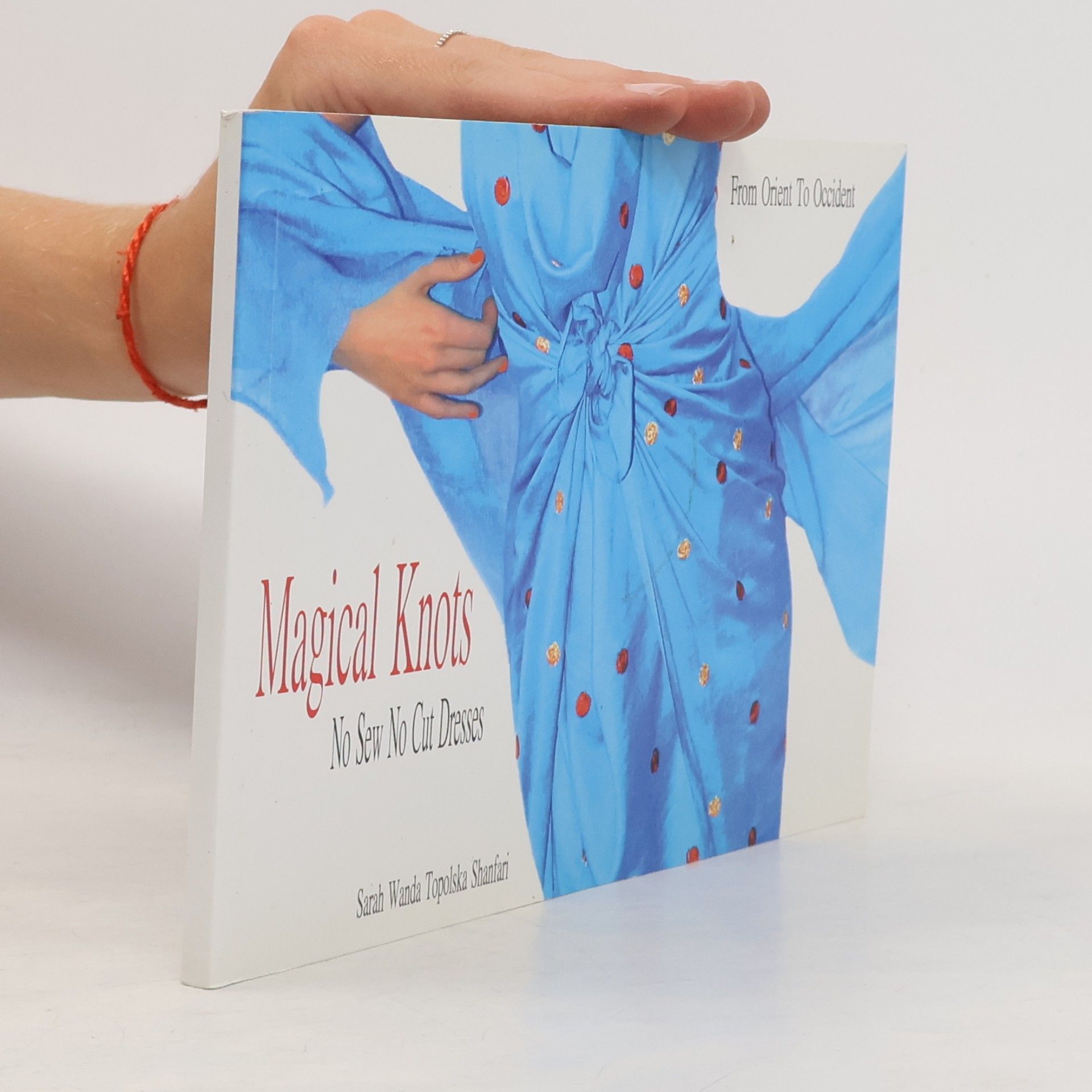 Topolska  Shanfari, Sarah Wanda Magical Knots: No Sew No Cut Dresses