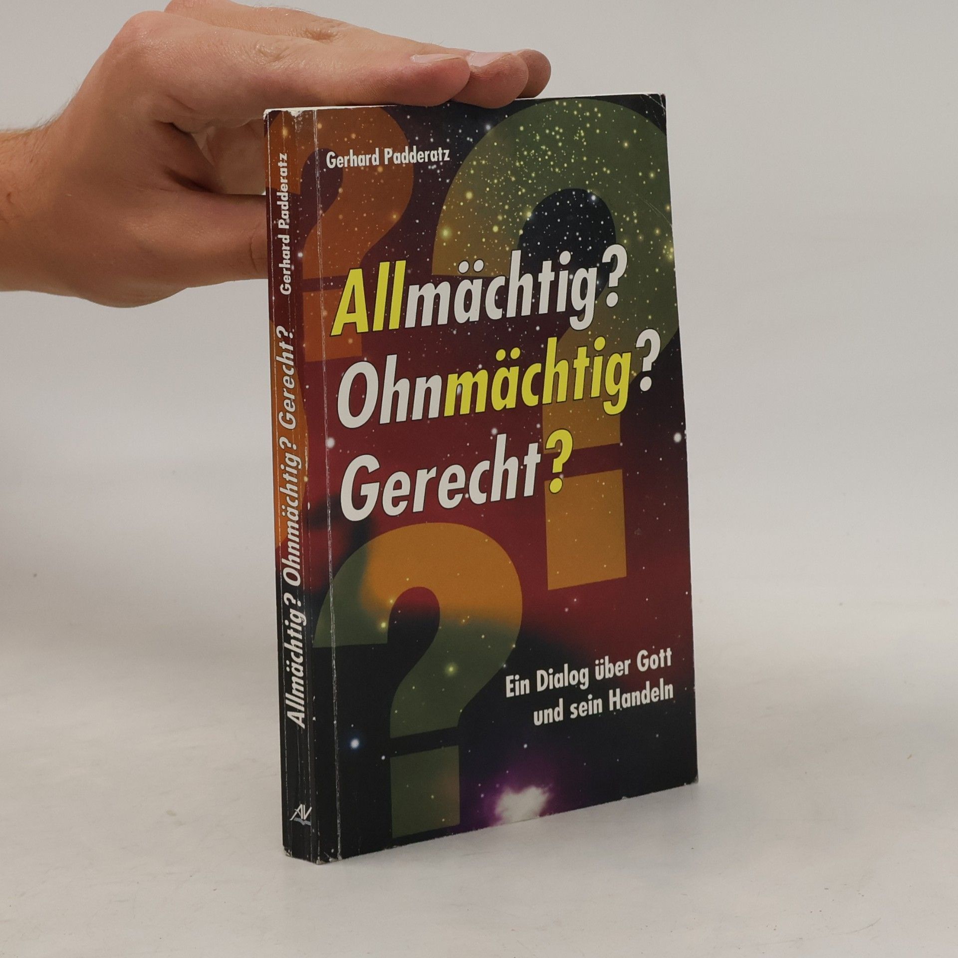 Gerhard Padderatz Allmächtig? Ohnmmächtig? Gerecht? Ein Dialog über GOTT und Sein Handeln