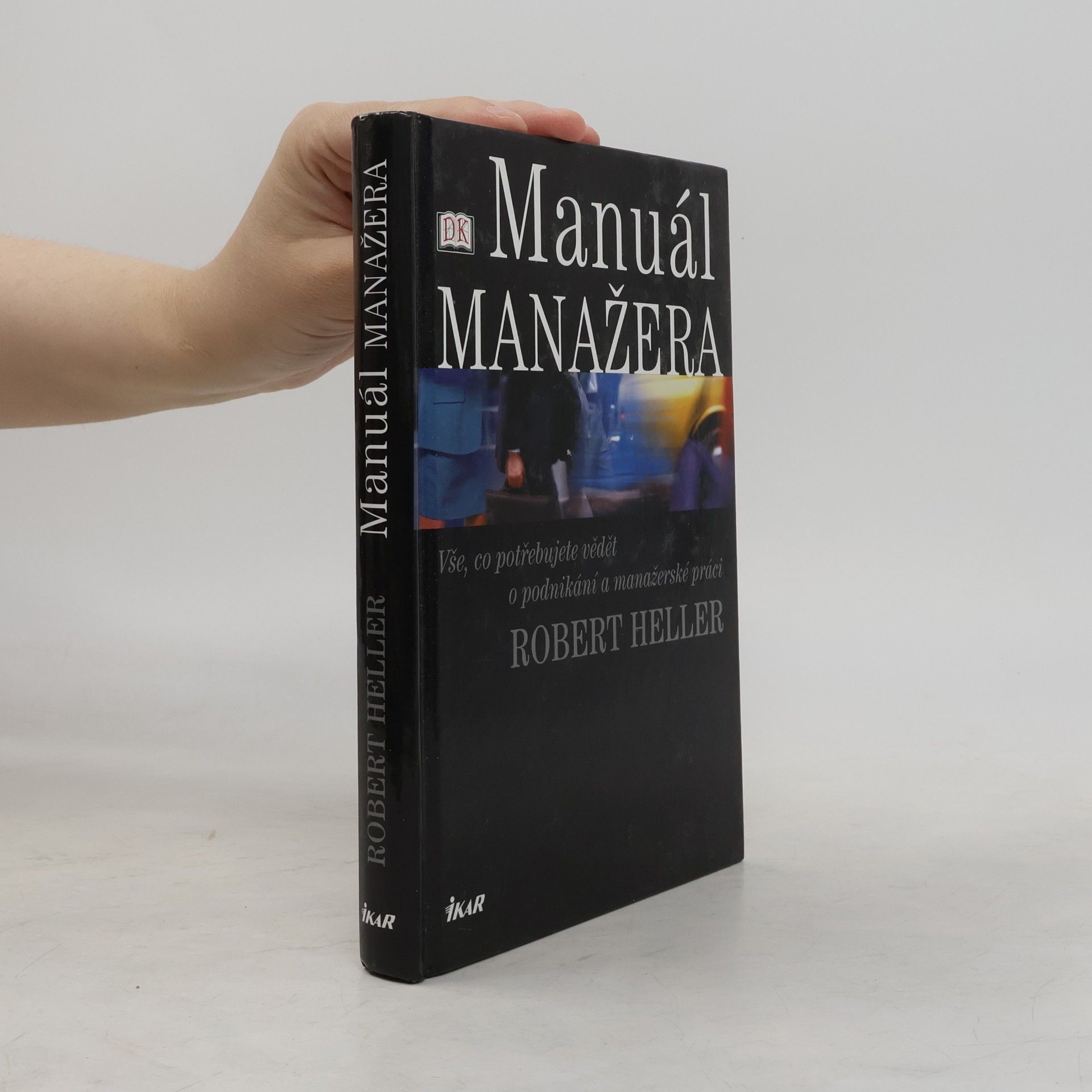 Robert Heller Manuál manažera. Vše, co potřebujete vědět o podnikání a manažerské práci