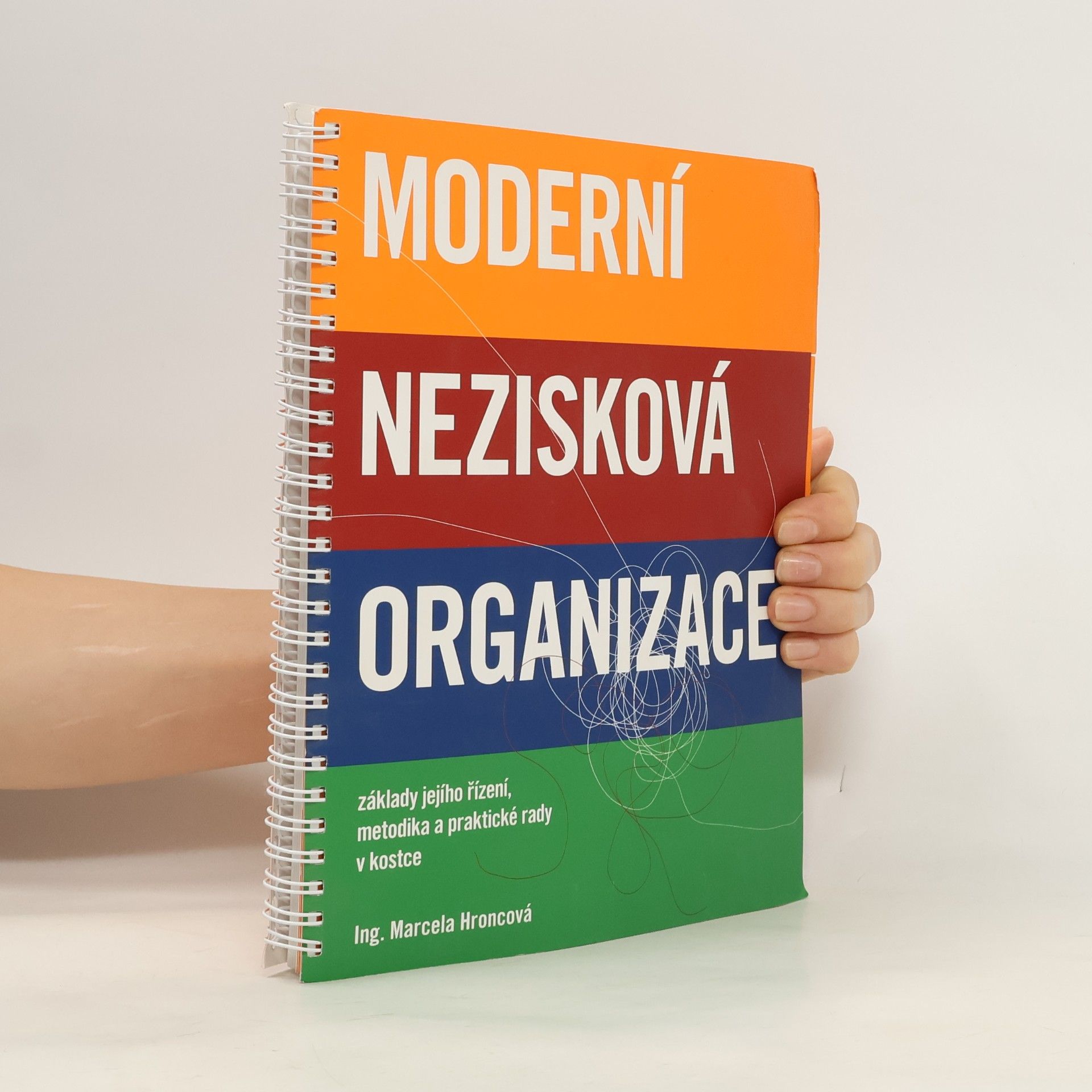 Marcela Hroncová Moderní nezisková organizace : základy jejího řízení, metodika a praktické rady v kostce