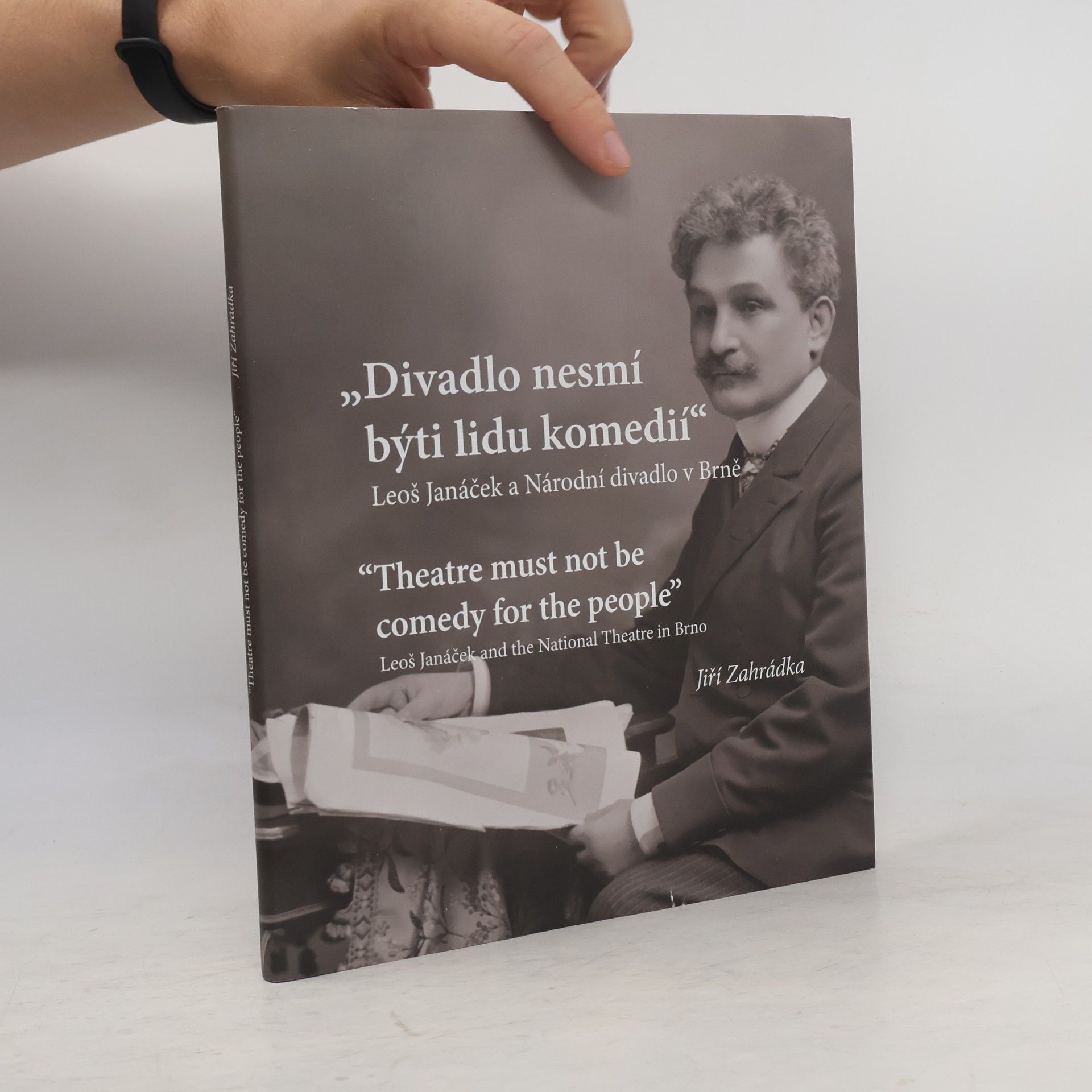 Jiří Zahrádka "Divadlo nesmí býti lidu komedií" Leoš Janáček a Národní divadlo v Brně