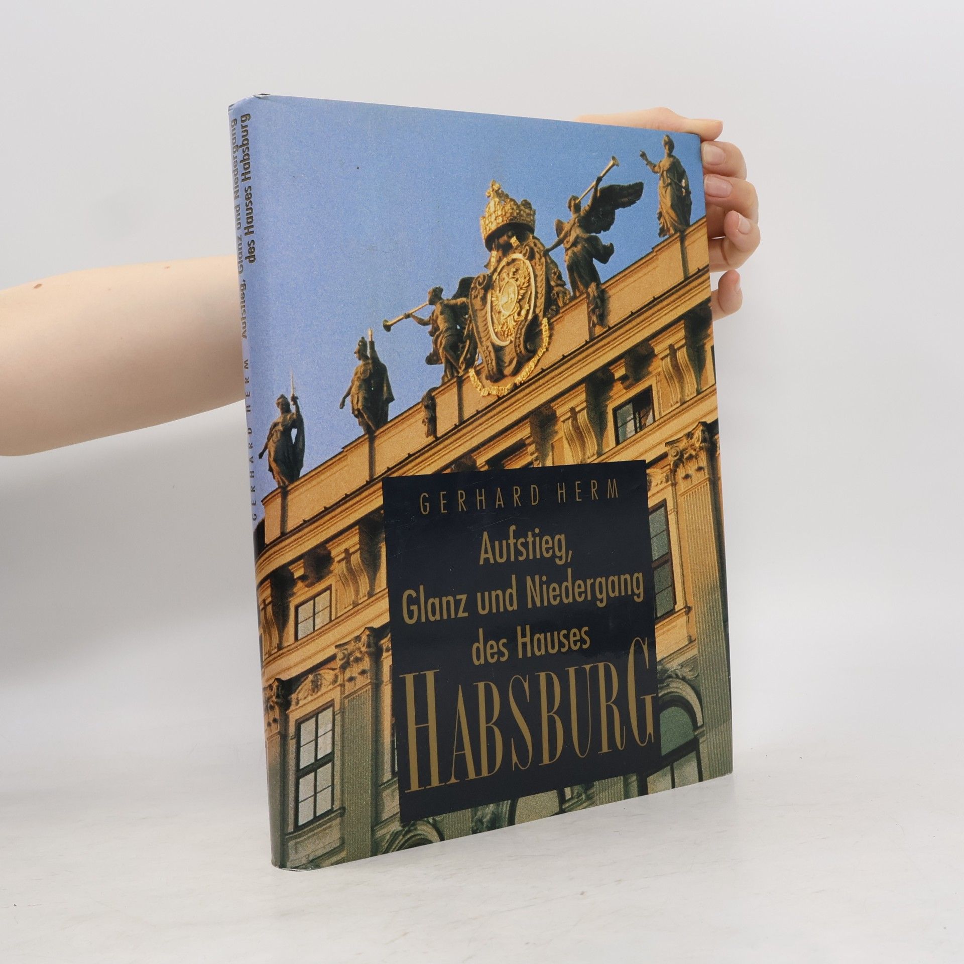 Gerhard Herm Aufstieg, Glanz und Niedergang des Hauses Habsburg